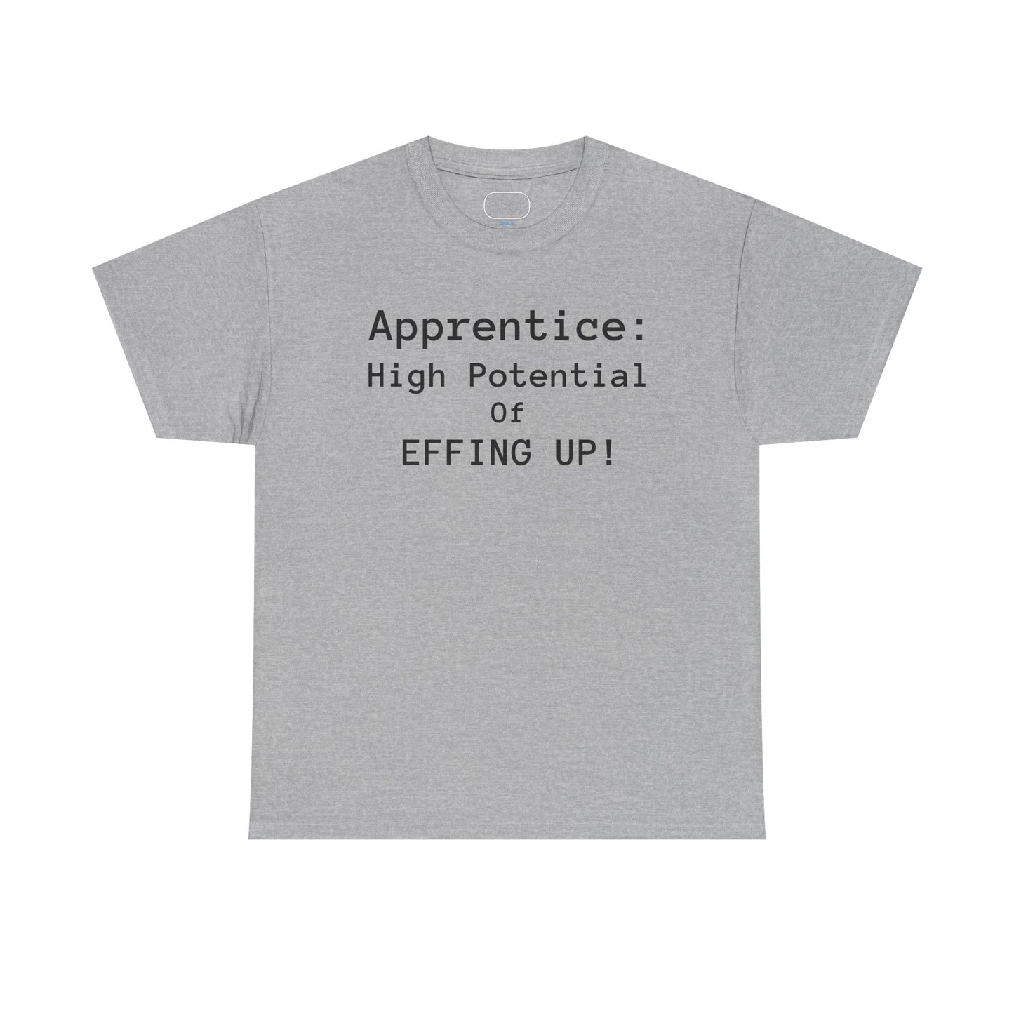 Apprentice T-Shirt - "High Potential of Effing Up" Funny Career Humor Tee