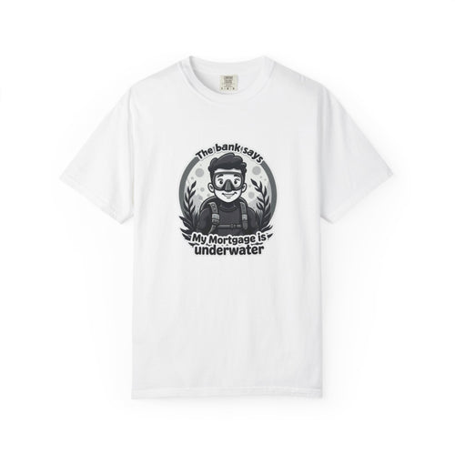 'The Bank Says My Mortgage Is Underwater' Funny Mortgage Relief Tee
