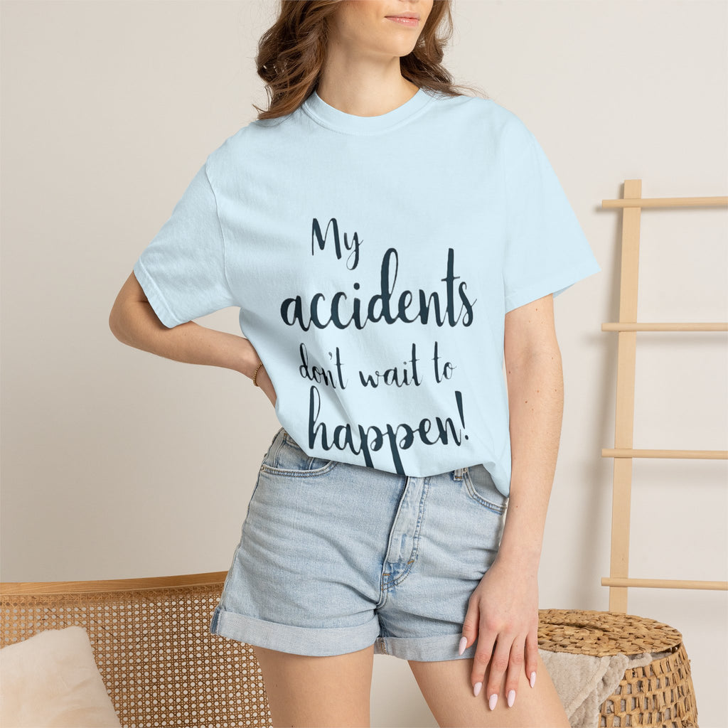 My Accidents Don’t Wait To Happen T-Shirt — Funny Casual Graphic Tee