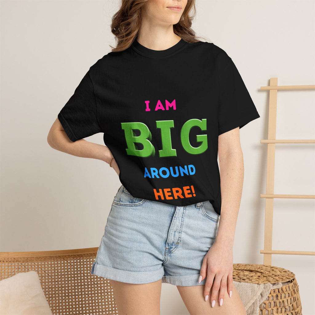 I Am Big Around Here T‑Shirt — Funny Double Entendre Tee