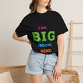 I Am Big Around Here T‑Shirt — Funny Double Entendre Tee