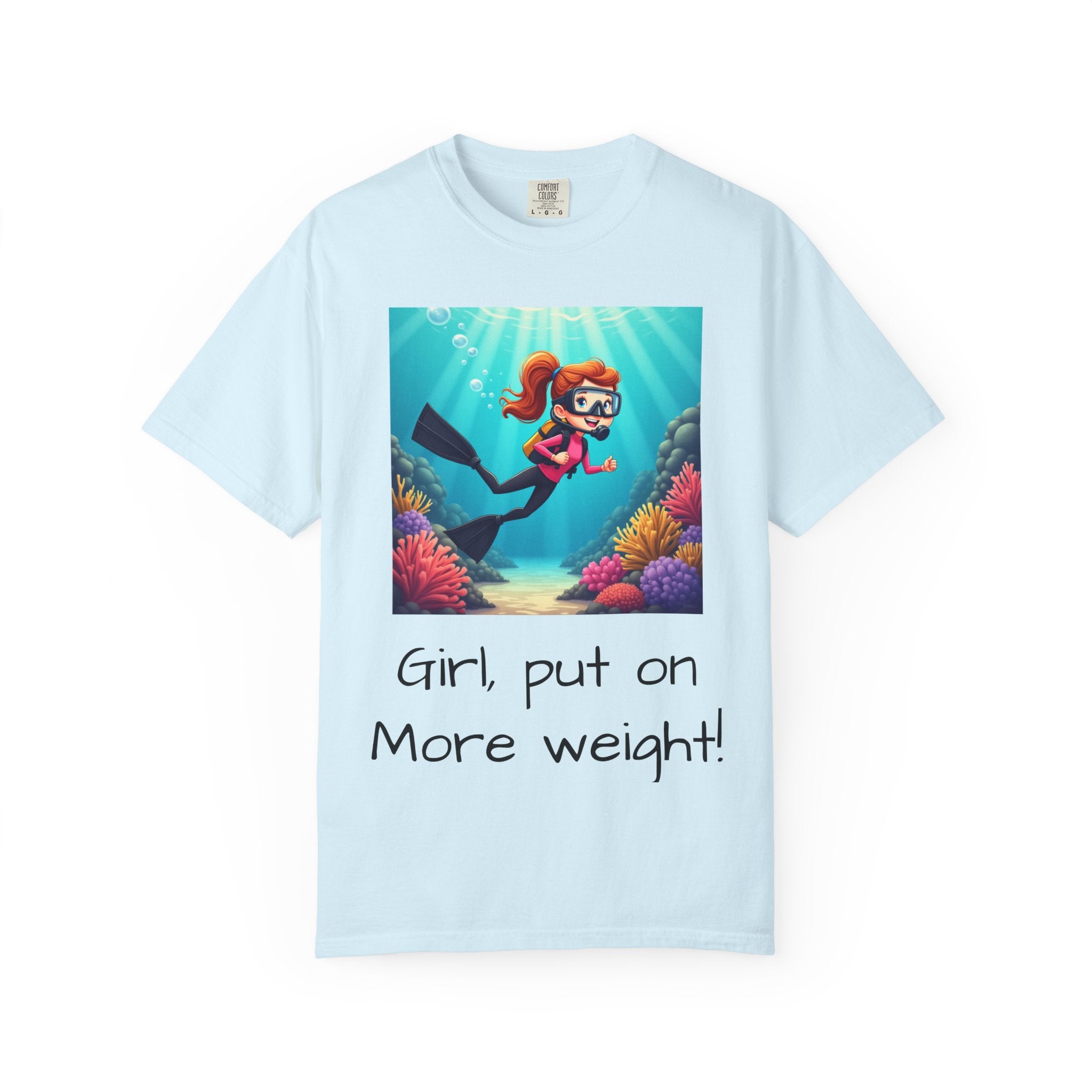 Scuba Girl T-Shirt — 'Girl, put on More weight!' Cute Diver Graphic Tee