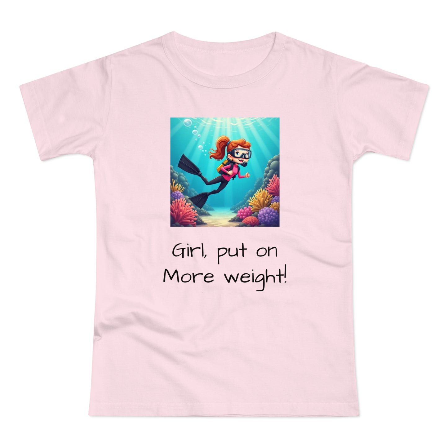 Scuba Girl T-Shirt — 'Girl, put on More weight!' Cute Diver Graphic Tee
