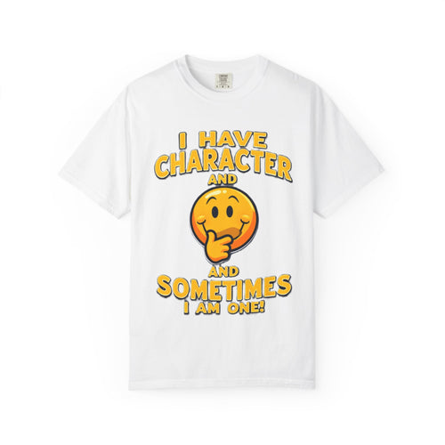 "People Sometimes Say I'm Quite the Character" T-Shirt