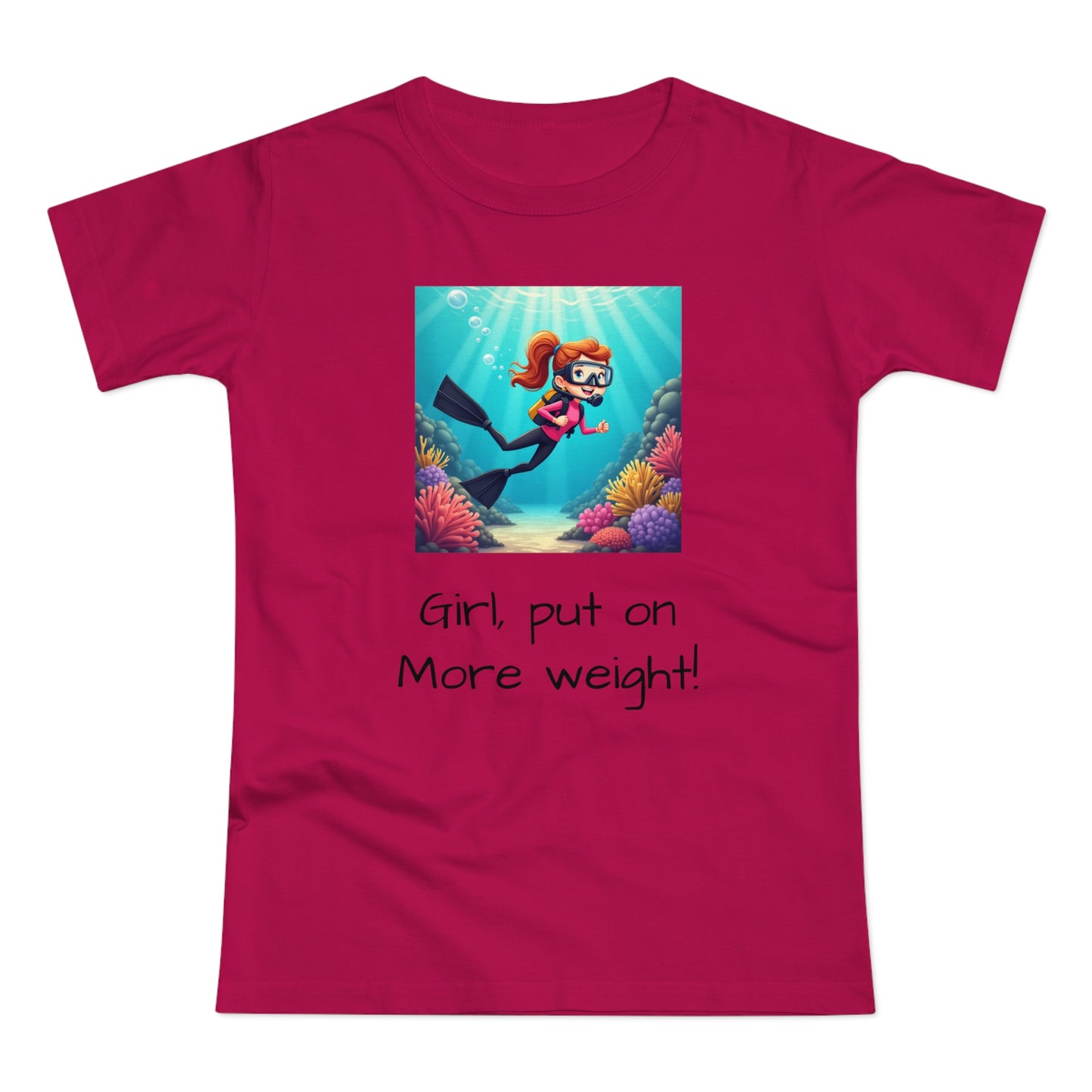 Scuba Girl T-Shirt — 'Girl, put on More weight!' Cute Diver Graphic Tee