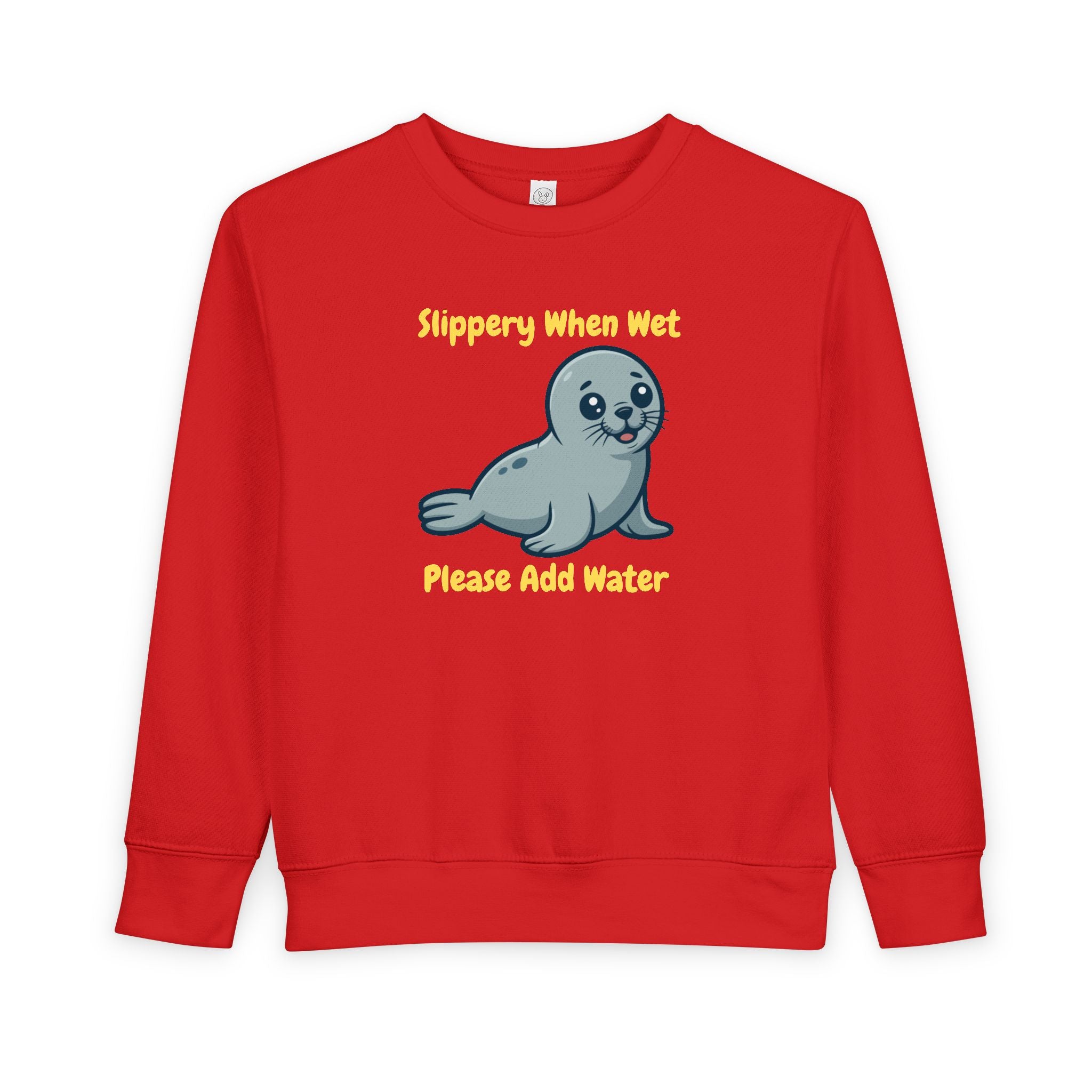 Kids Toddler Sweatshirt — Cute Seal "Slippery When Wet Please Add Water" Graphic