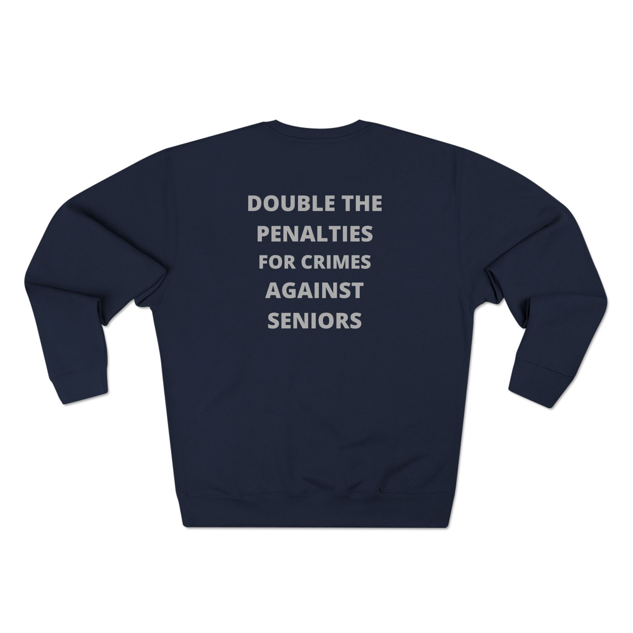 Crewneck Sweatshirt — “Double the Penalties for Crimes Against Seniors” Statement Sweater