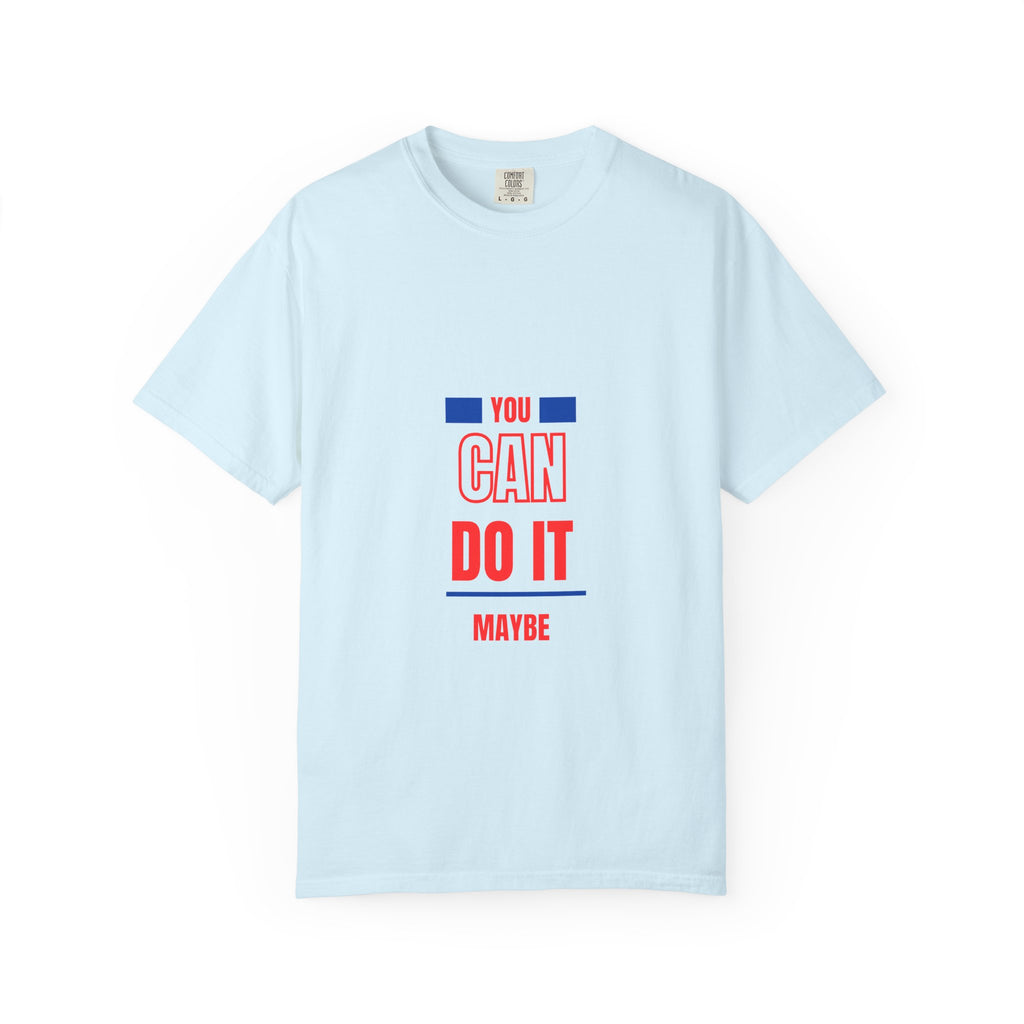 You Can Do It Maybe T-Shirt — Funny Motivational Graphic Tee
