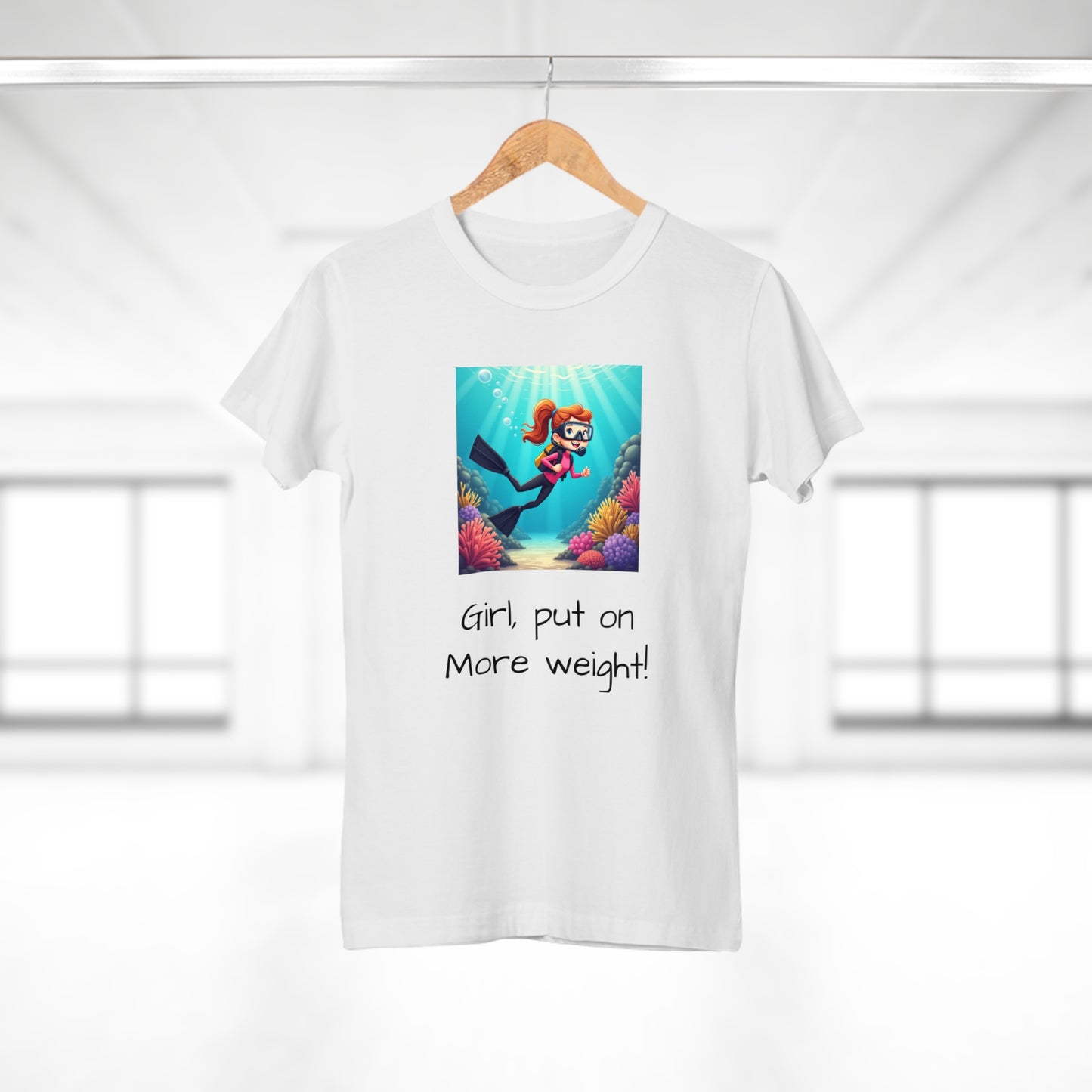 Scuba Girl T-Shirt — 'Girl, put on More weight!' Cute Diver Graphic Tee