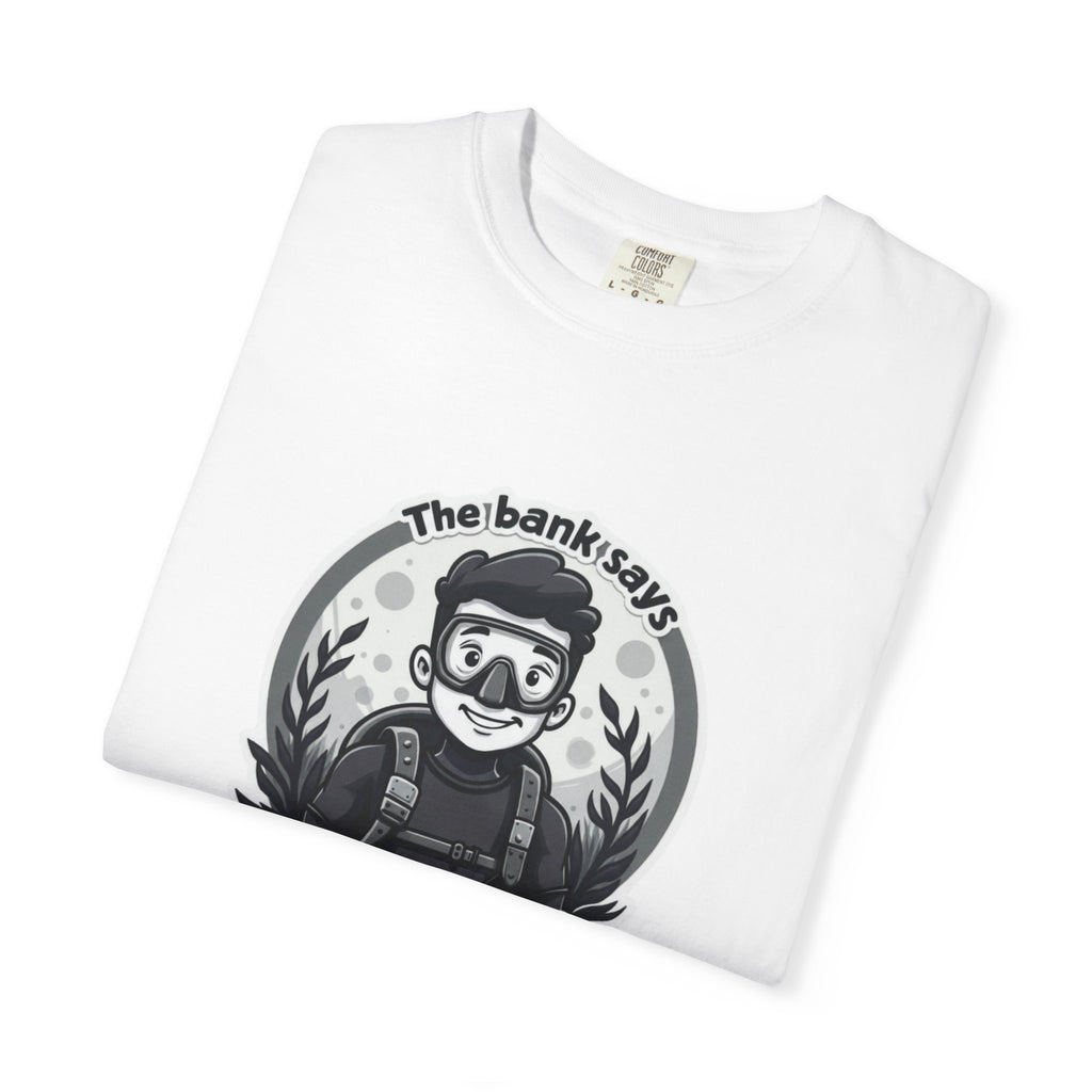 'The Bank Says My Mortgage Is Underwater' Funny Mortgage Relief Tee