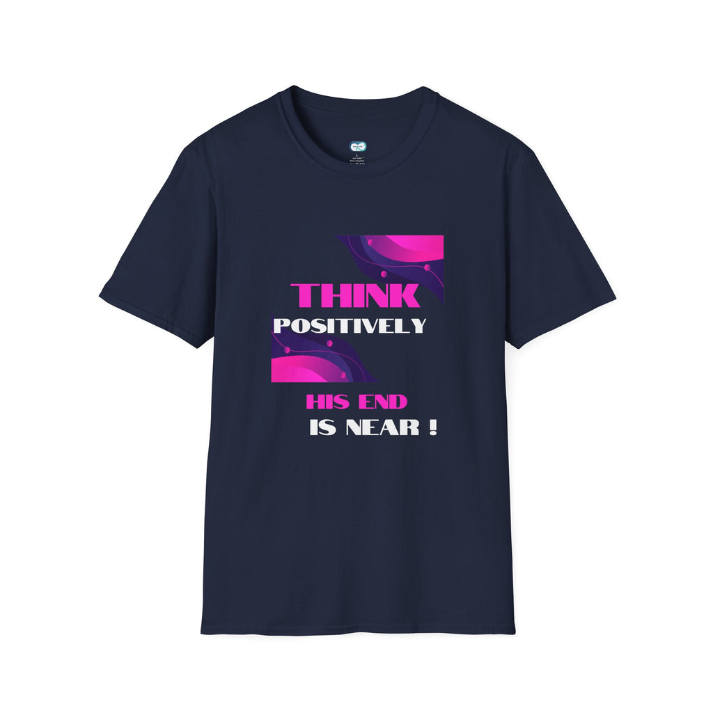 Think Positively His End Is Near T‑Shirt