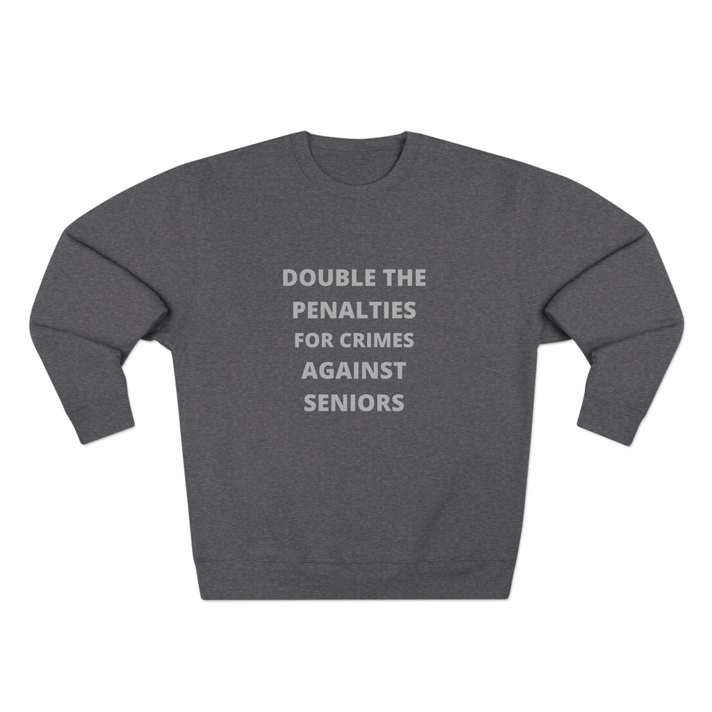 Crewneck Sweatshirt — “Double the Penalties for Crimes Against Seniors” Statement Sweater