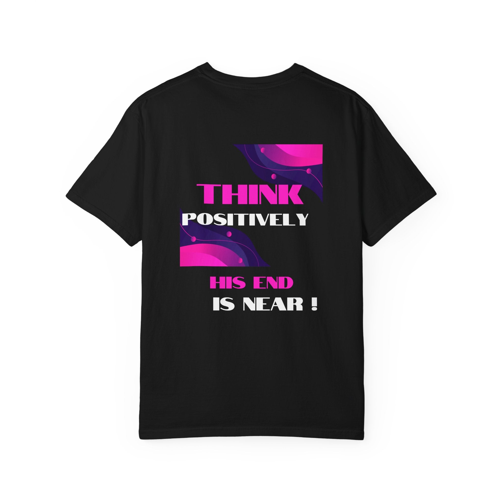 Think Positively His End Is Near T‑Shirt
