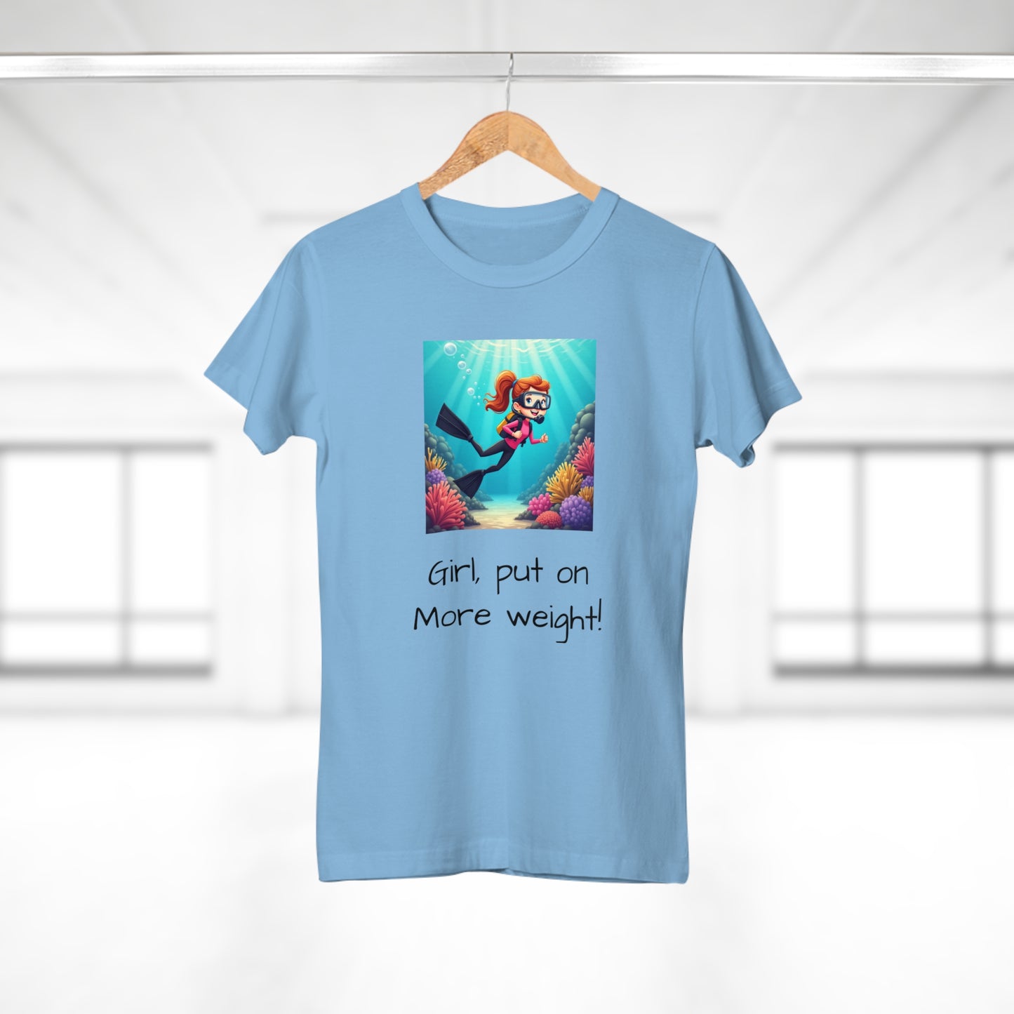Scuba Girl T-Shirt — 'Girl, put on More weight!' Cute Diver Graphic Tee