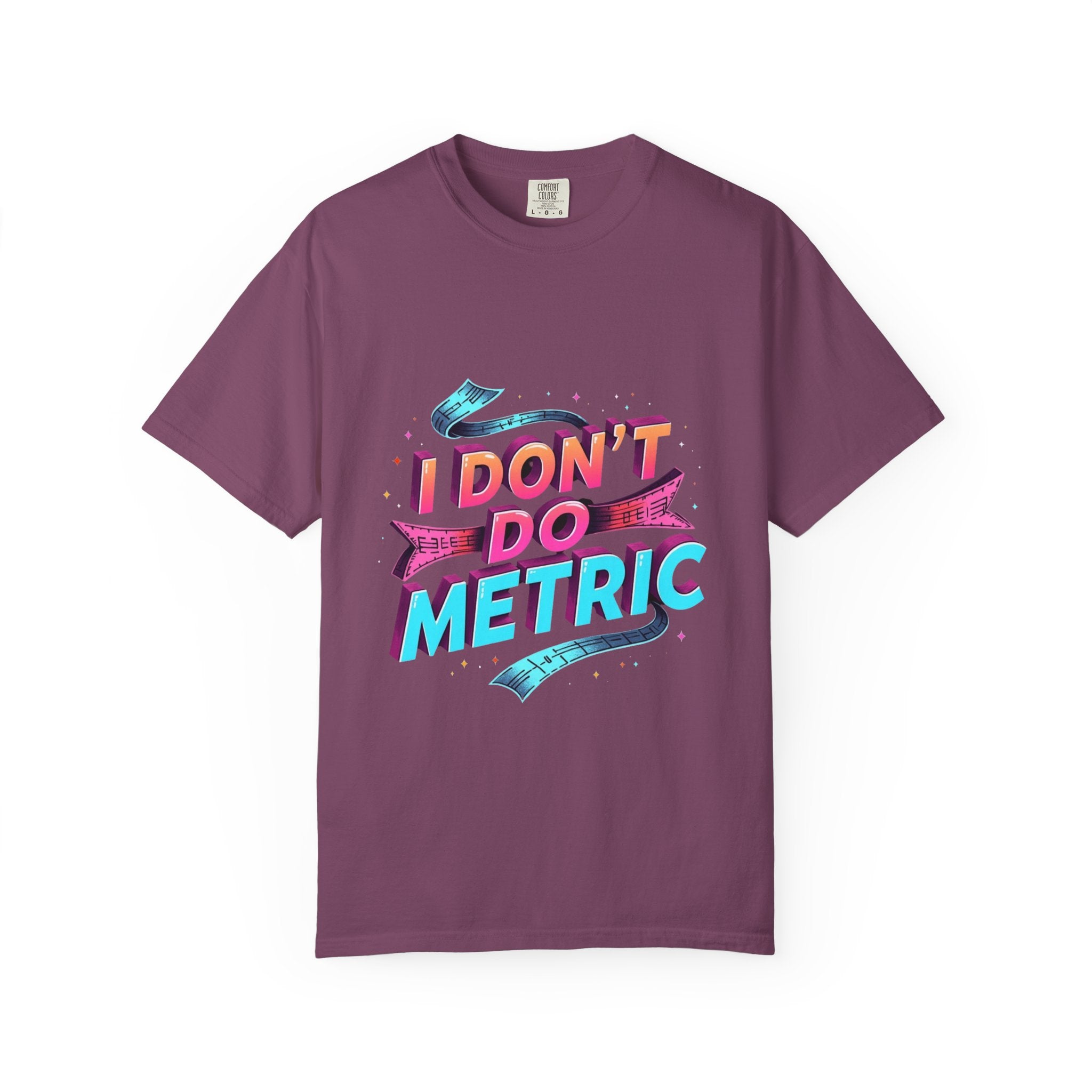 I Don’t Do Metric T‑Shirt — Retro Neon Funny Imperial Measurement Tee