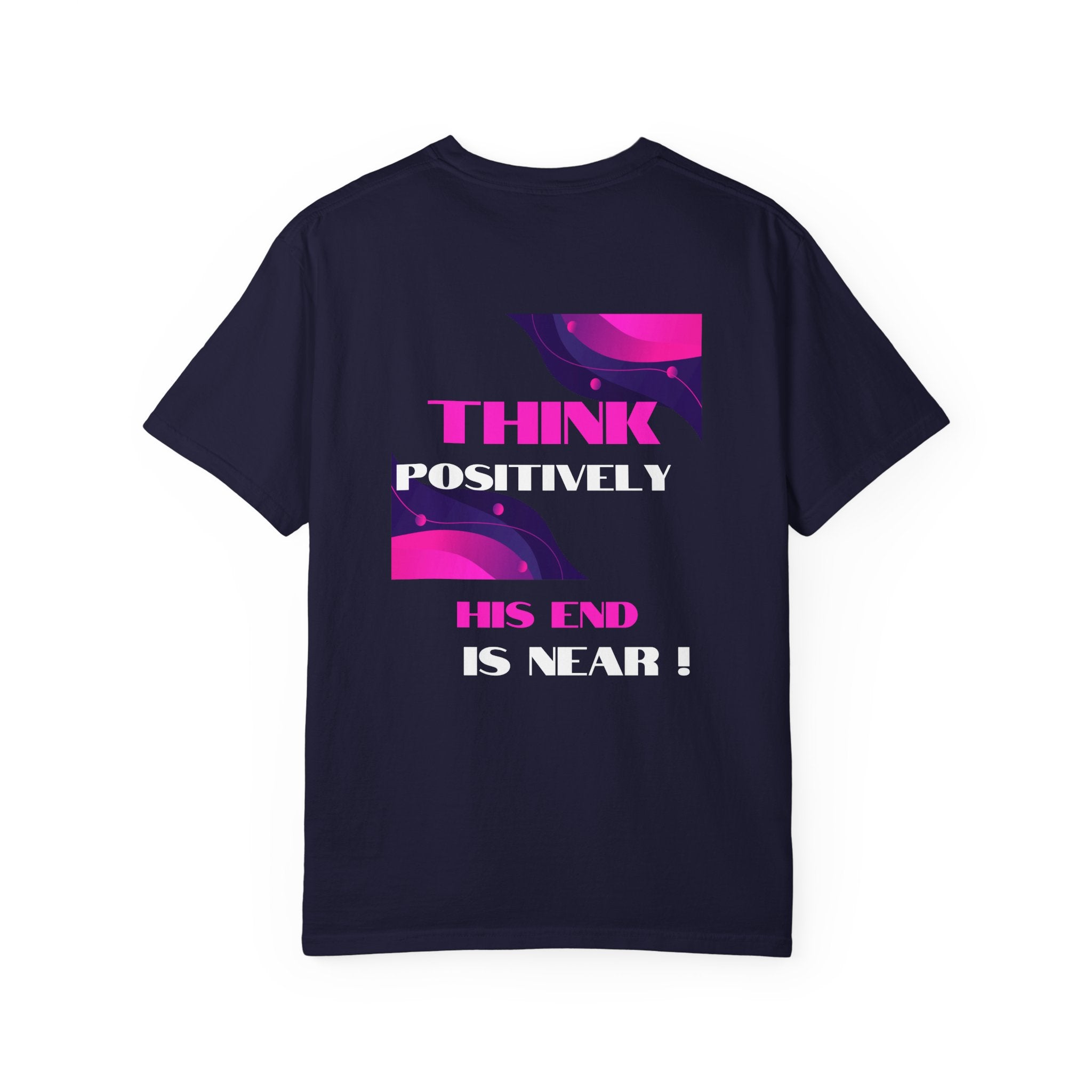 Think Positively His End Is Near T‑Shirt