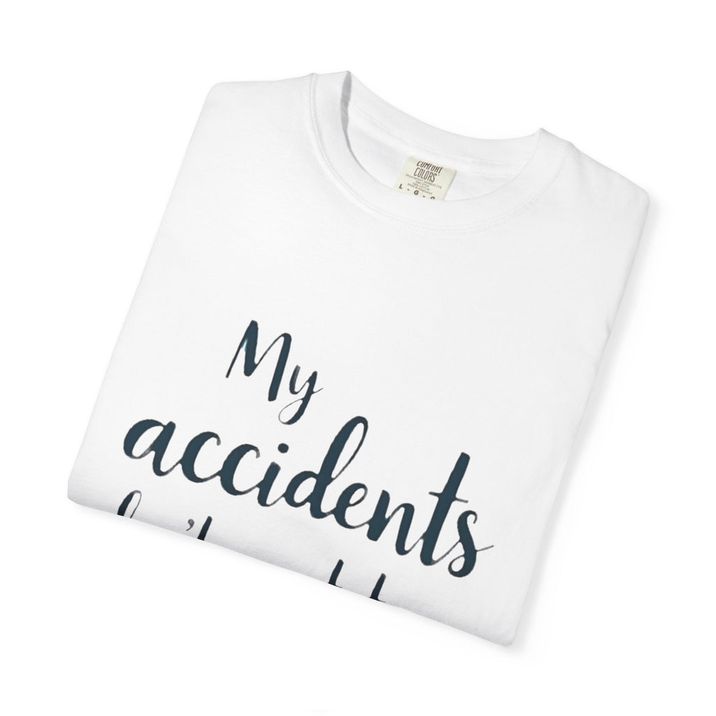 My Accidents Don’t Wait To Happen T-Shirt — Funny Casual Graphic Tee