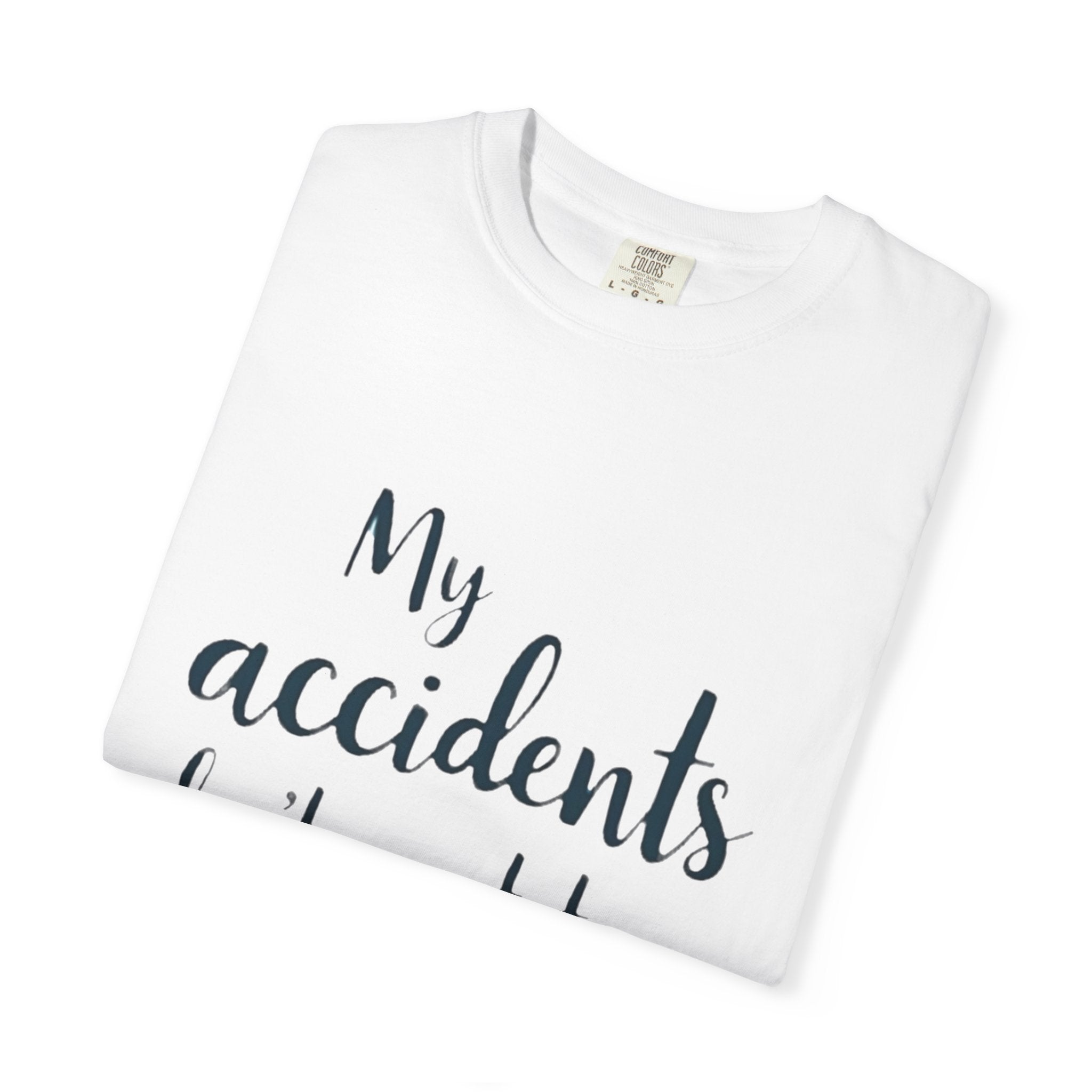 My Accidents Don’t Wait To Happen T-Shirt — Funny Casual Graphic Tee