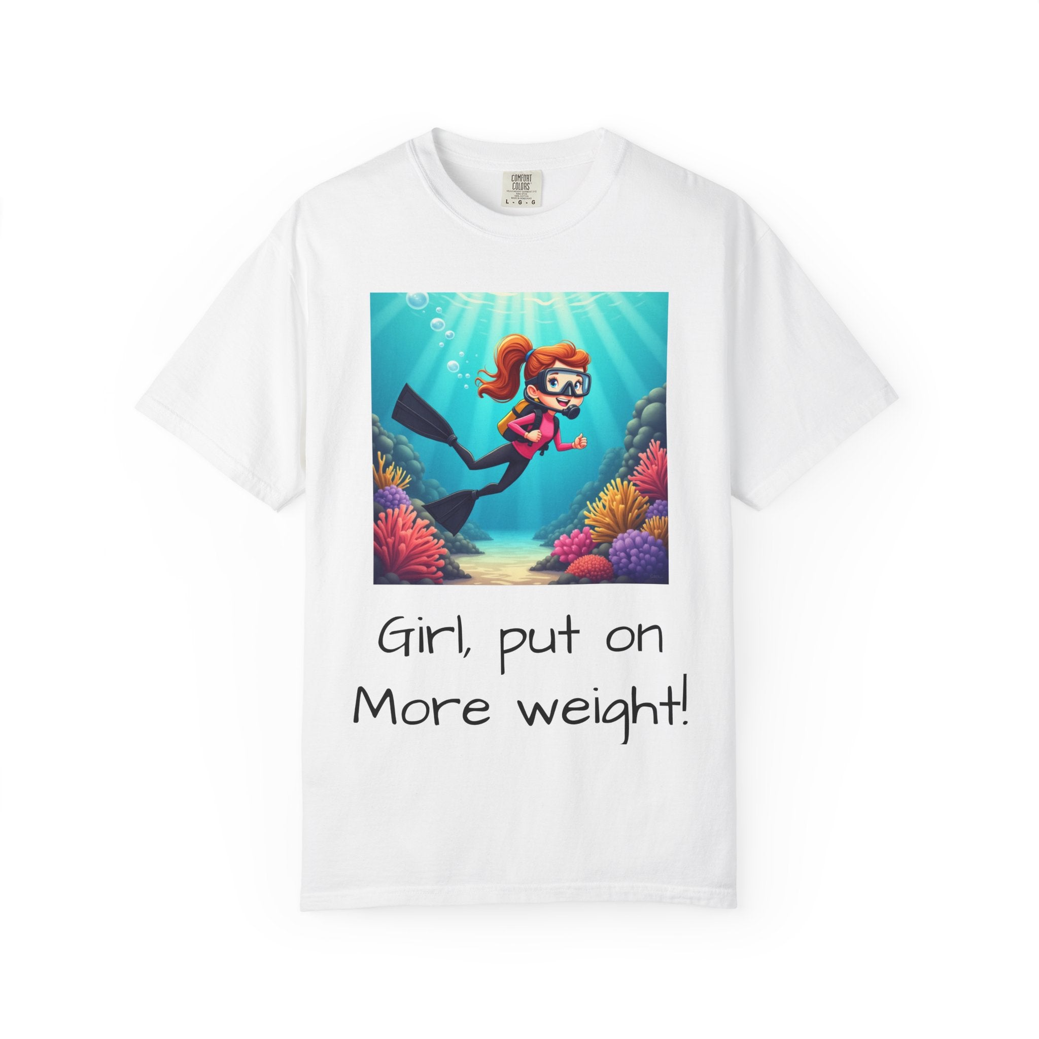 Scuba Girl T-Shirt — 'Girl, put on More weight!' Cute Diver Graphic Tee