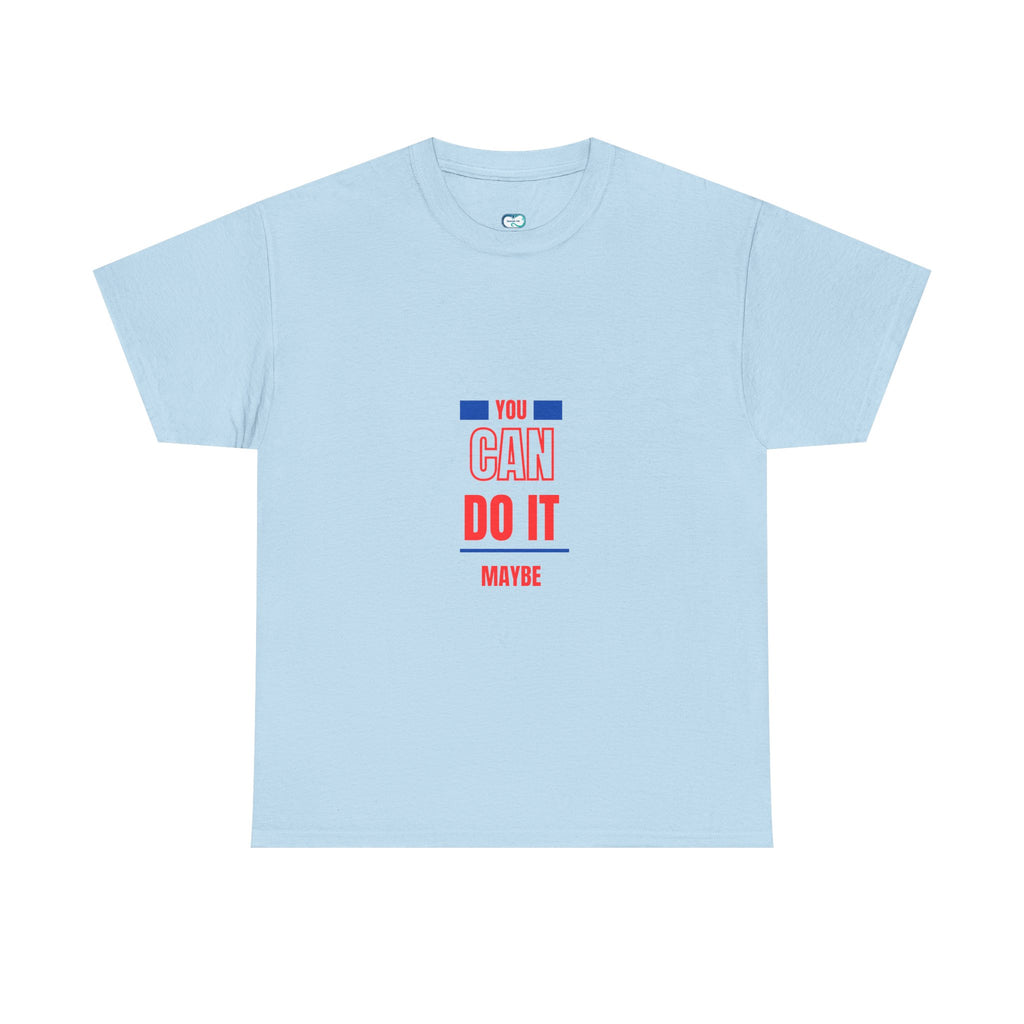 You Can Do It Maybe T-Shirt — Funny Motivational Graphic Tee