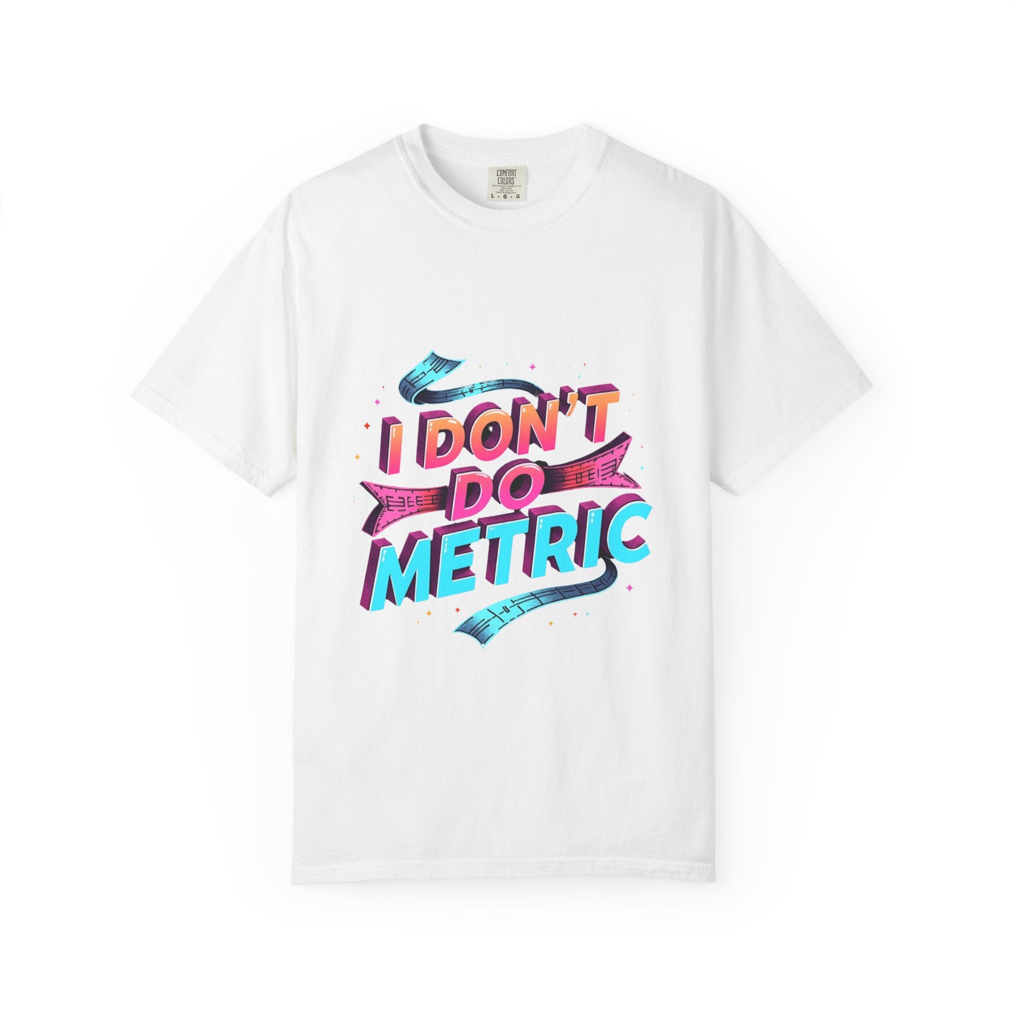 I Don’t Do Metric T‑Shirt — Retro Neon Funny Imperial Measurement Tee
