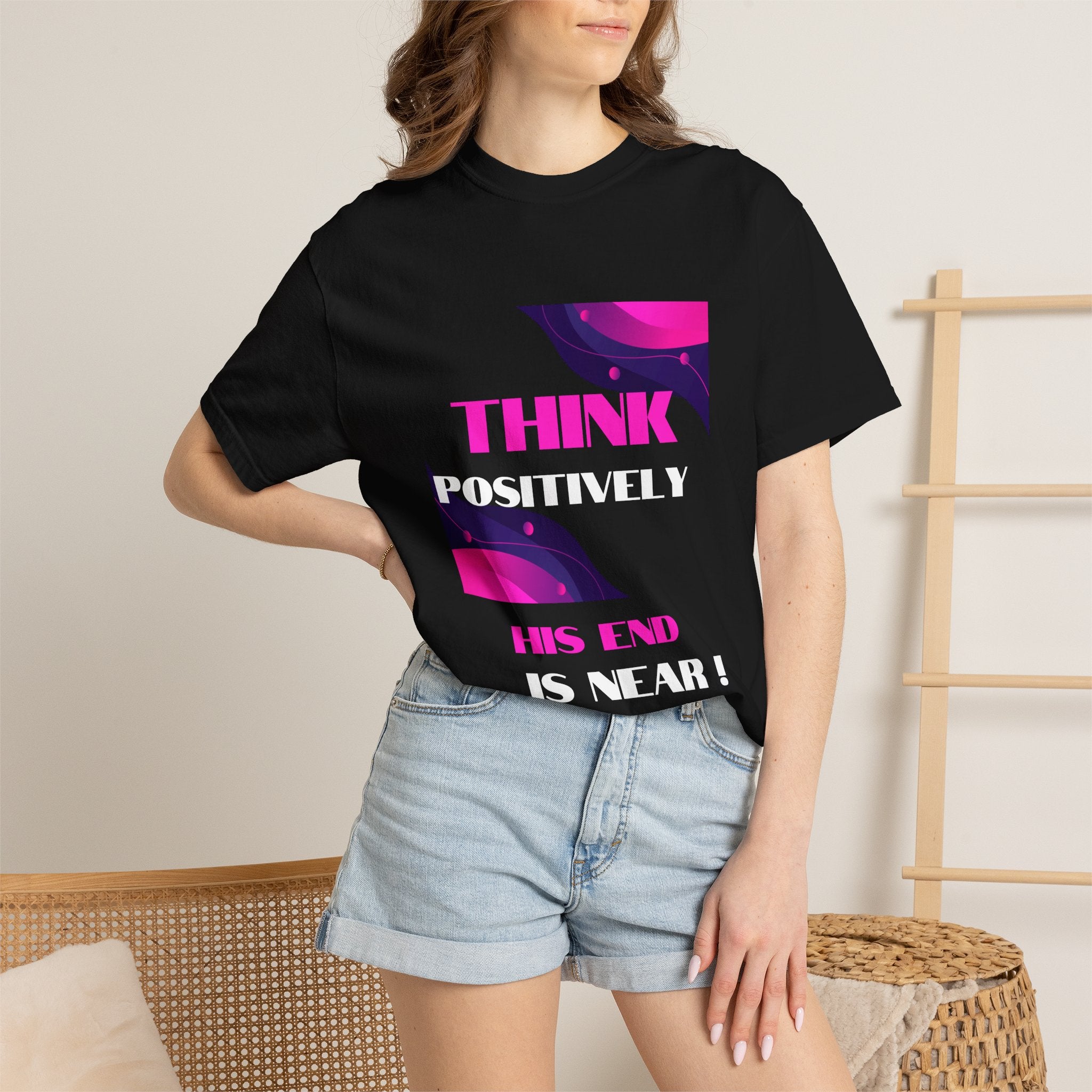 Think Positively His End Is Near T‑Shirt