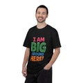 I Am Big Around Here T‑Shirt — Funny Double Entendre Tee