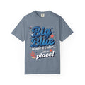 Big Blue Is Not A Color It’s A Place T‑Shirt