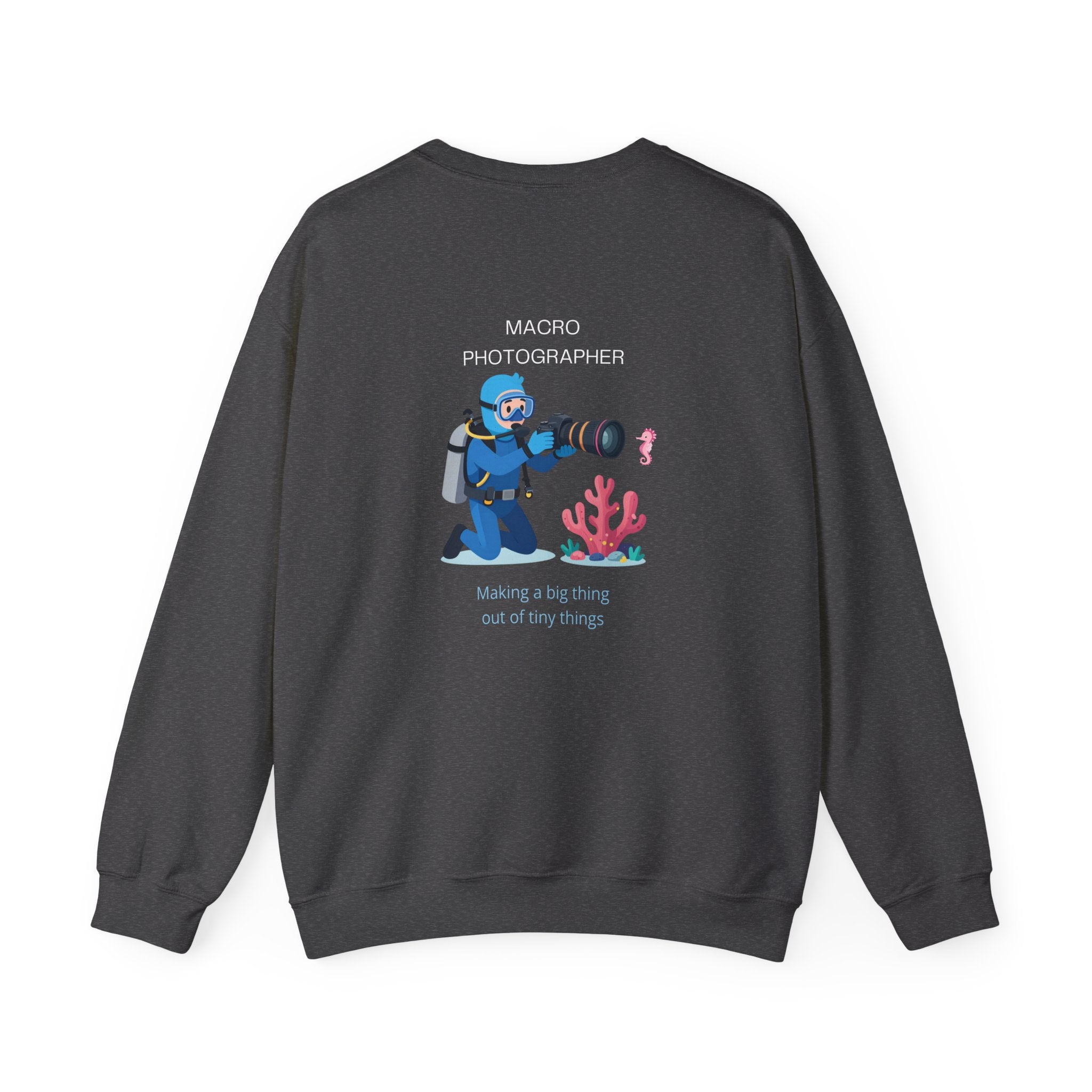 Macro Photographer Crewneck Sweatshirt — 'Making a big thing out of tiny things'