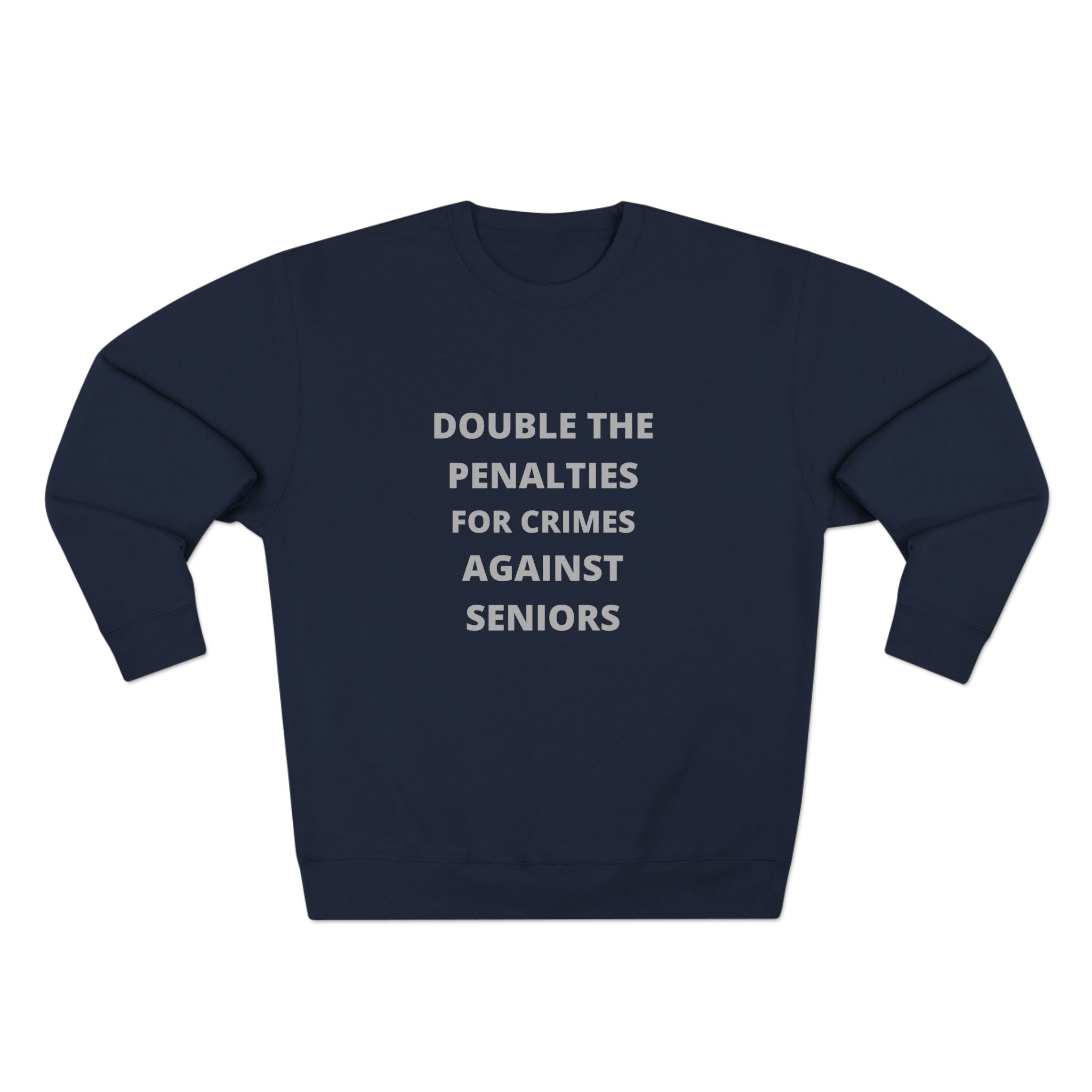 Crewneck Sweatshirt — “Double the Penalties for Crimes Against Seniors” Statement Sweater