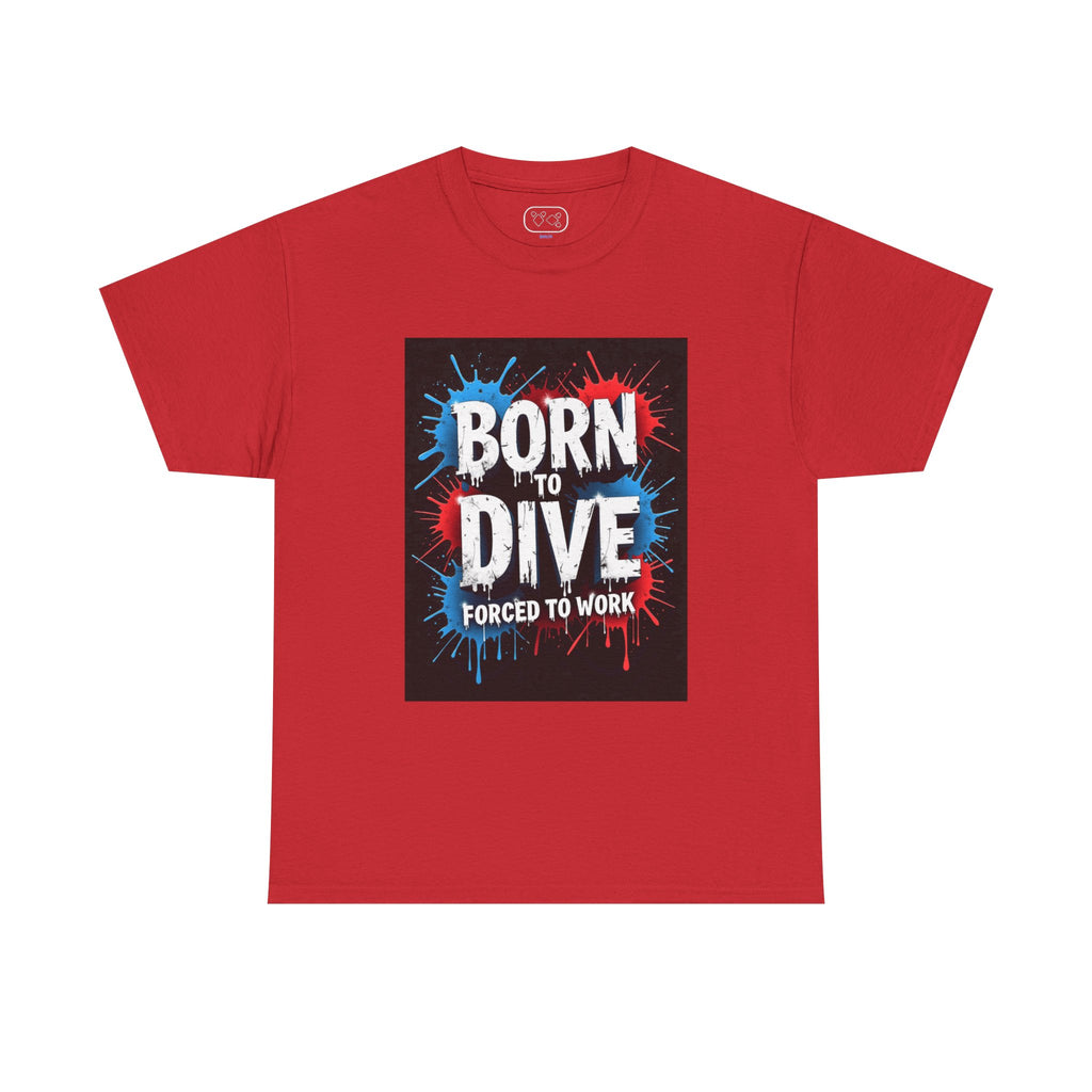 Born to Dive T‑Shirt — "Born to Dive, Forced to Work" Scuba Diver Tee