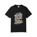 Weekend Flip-Flops T-Shirt — "It's the Weekend. Drop Your Slippers and Grab Your Flippers!"