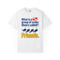 Scuba Divers Friends T-Shirt – "What is a group of scuba divers called? Friends." Dive Tee
