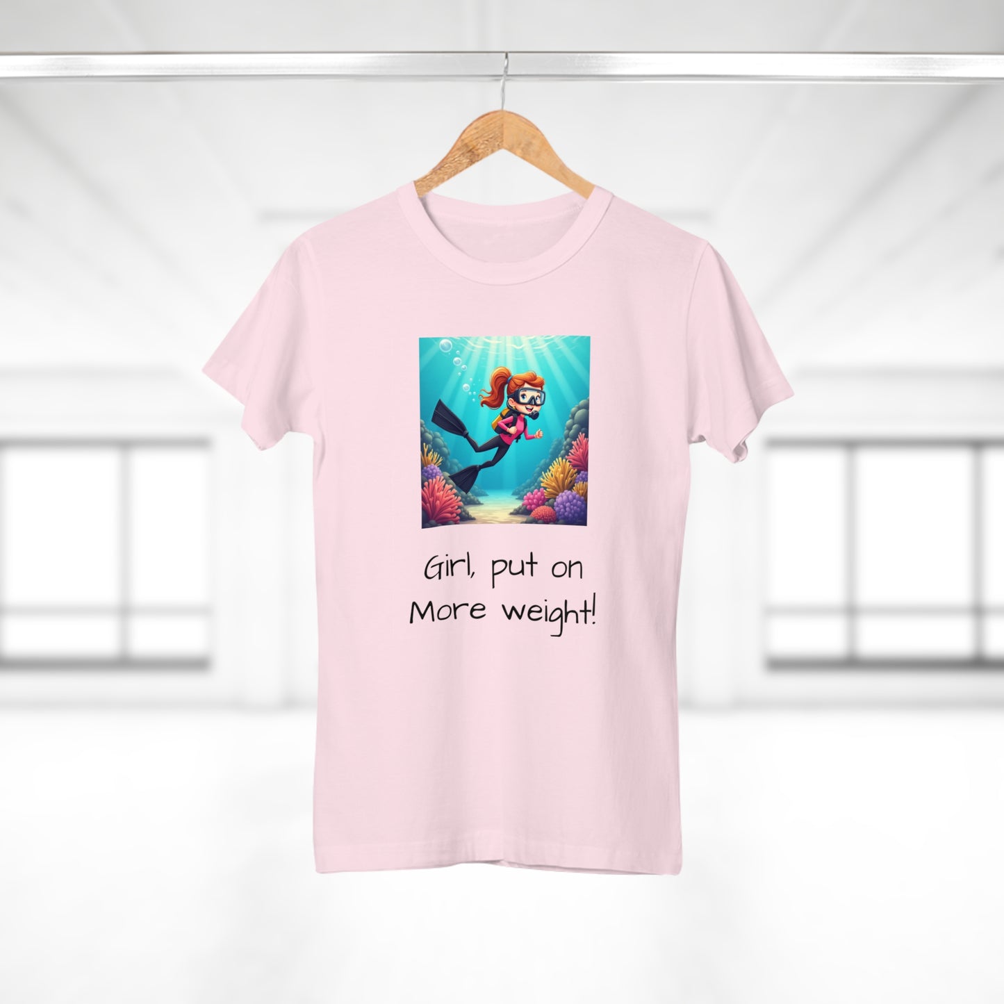 Scuba Girl T-Shirt — 'Girl, put on More weight!' Cute Diver Graphic Tee