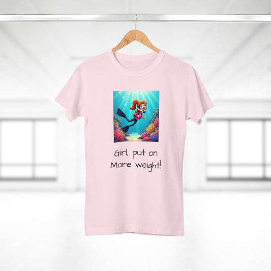 Scuba Girl T-Shirt — 'Girl, put on More weight!' Cute Diver Graphic Tee