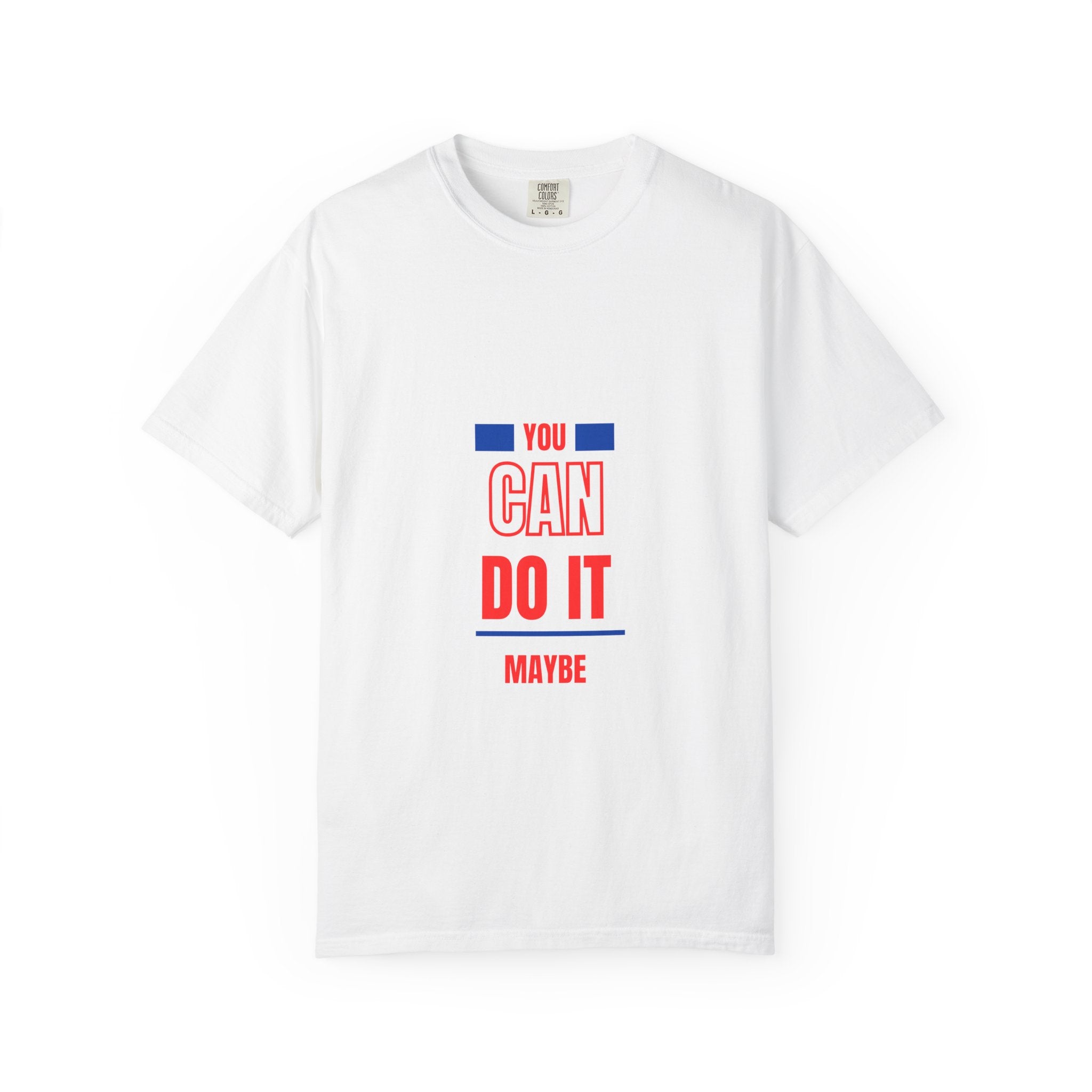 You Can Do It Maybe T-Shirt — Funny Motivational Graphic Tee