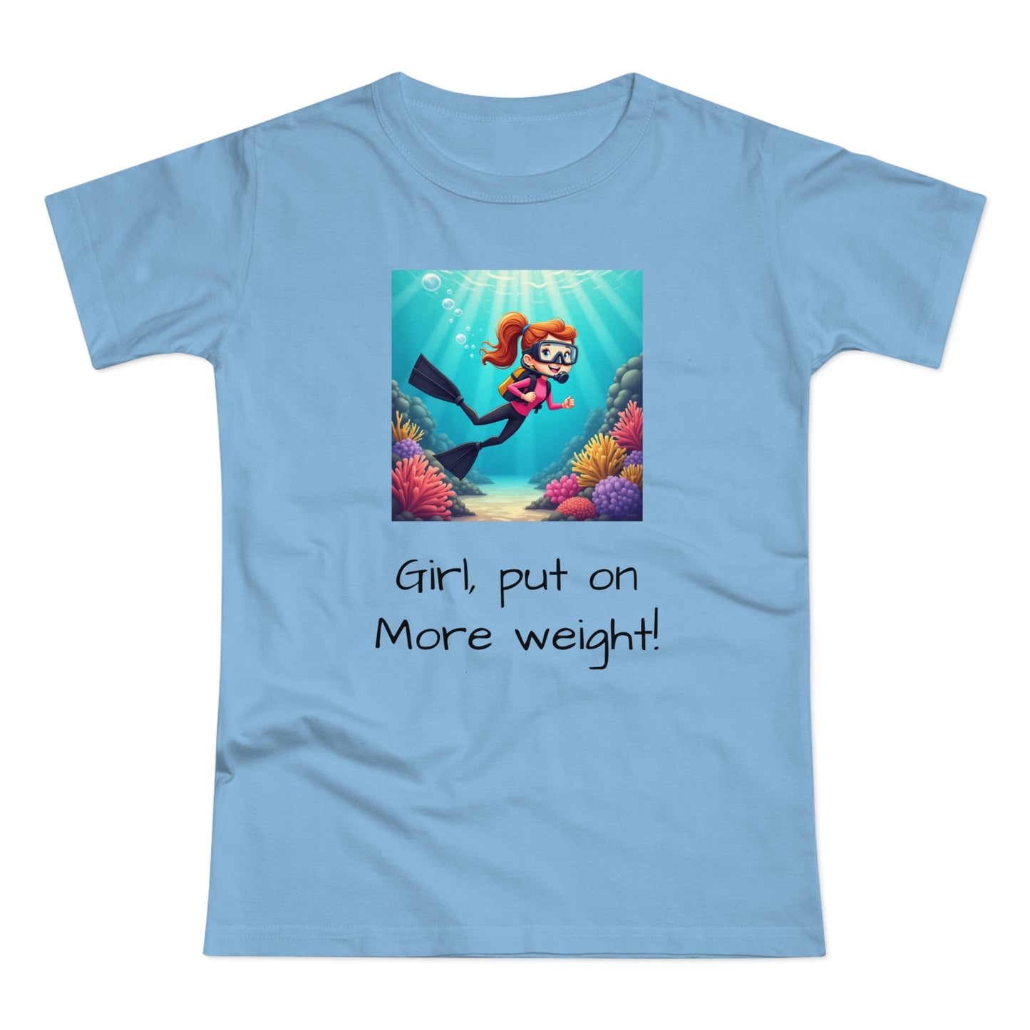 Scuba Girl T-Shirt — 'Girl, put on More weight!' Cute Diver Graphic Tee