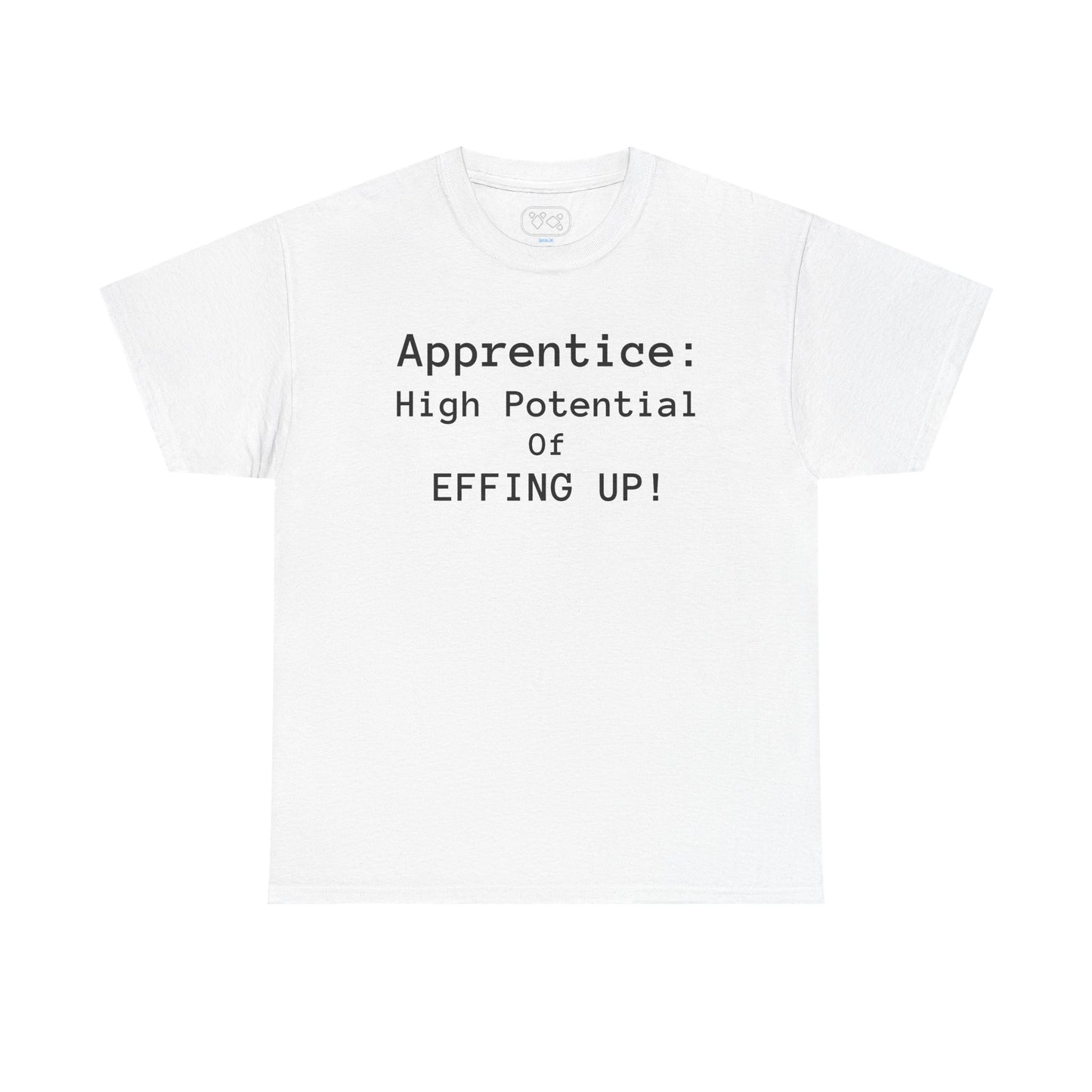 Apprentice T-Shirt - "High Potential of Effing Up" Funny Career Humor Tee