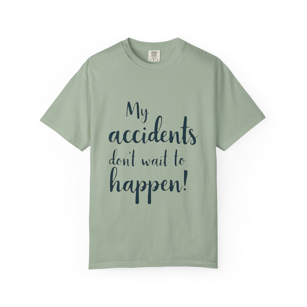 My Accidents Don’t Wait To Happen T-Shirt — Funny Casual Graphic Tee