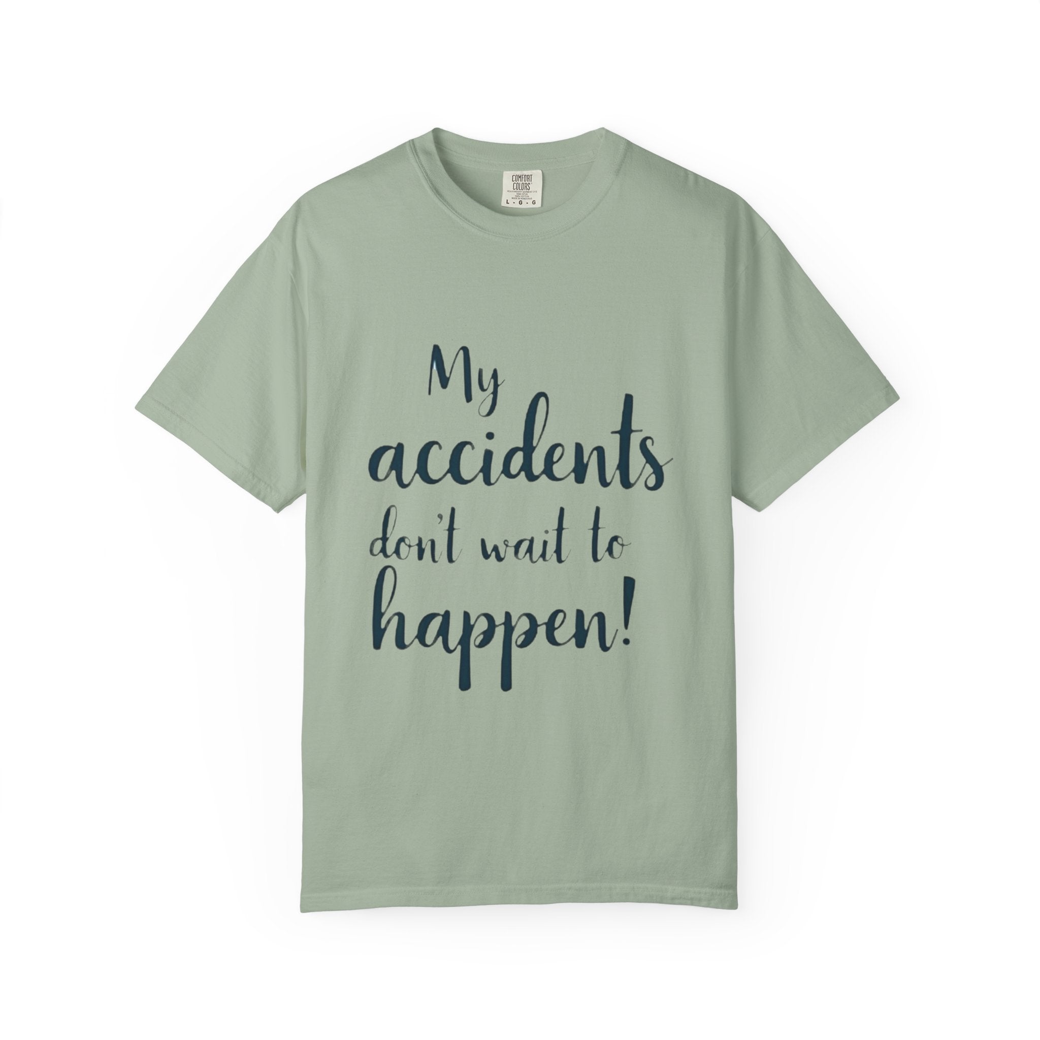 My Accidents Don’t Wait To Happen T-Shirt — Funny Casual Graphic Tee