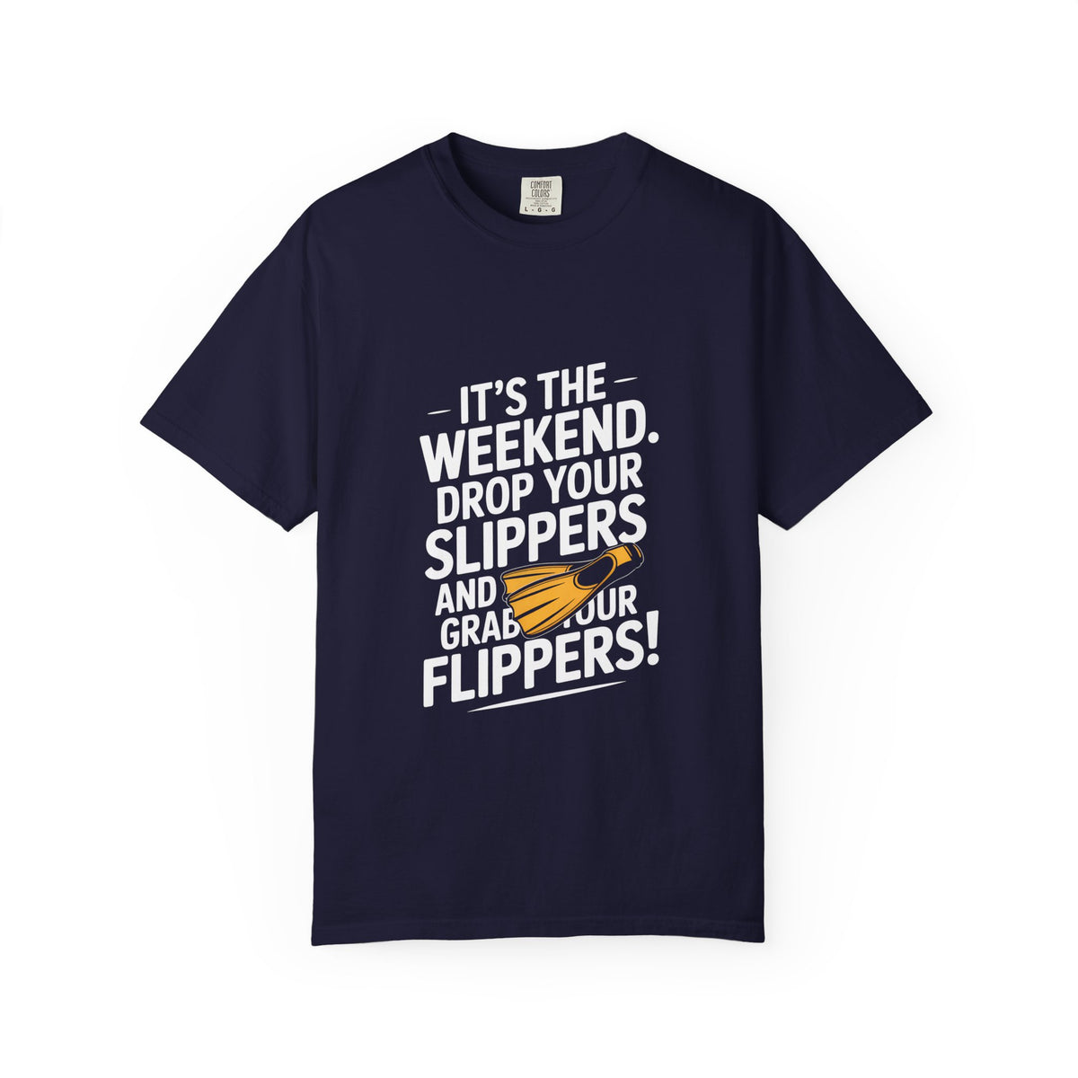 Weekend Flip-Flops T-Shirt — "It's the Weekend. Drop Your Slippers and Grab Your Flippers!"