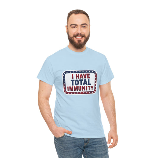 I Have Total Immunity T-Shirt — Patriotic Political Statement Tee