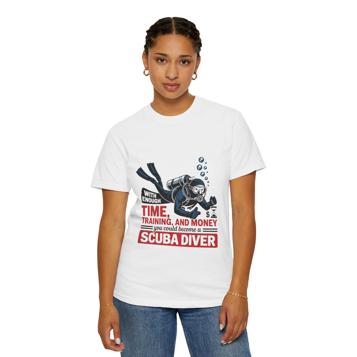 Scuba Diver T-Shirt — "With Enough Time, Training, and Money You Could Become a Scuba Diver"
