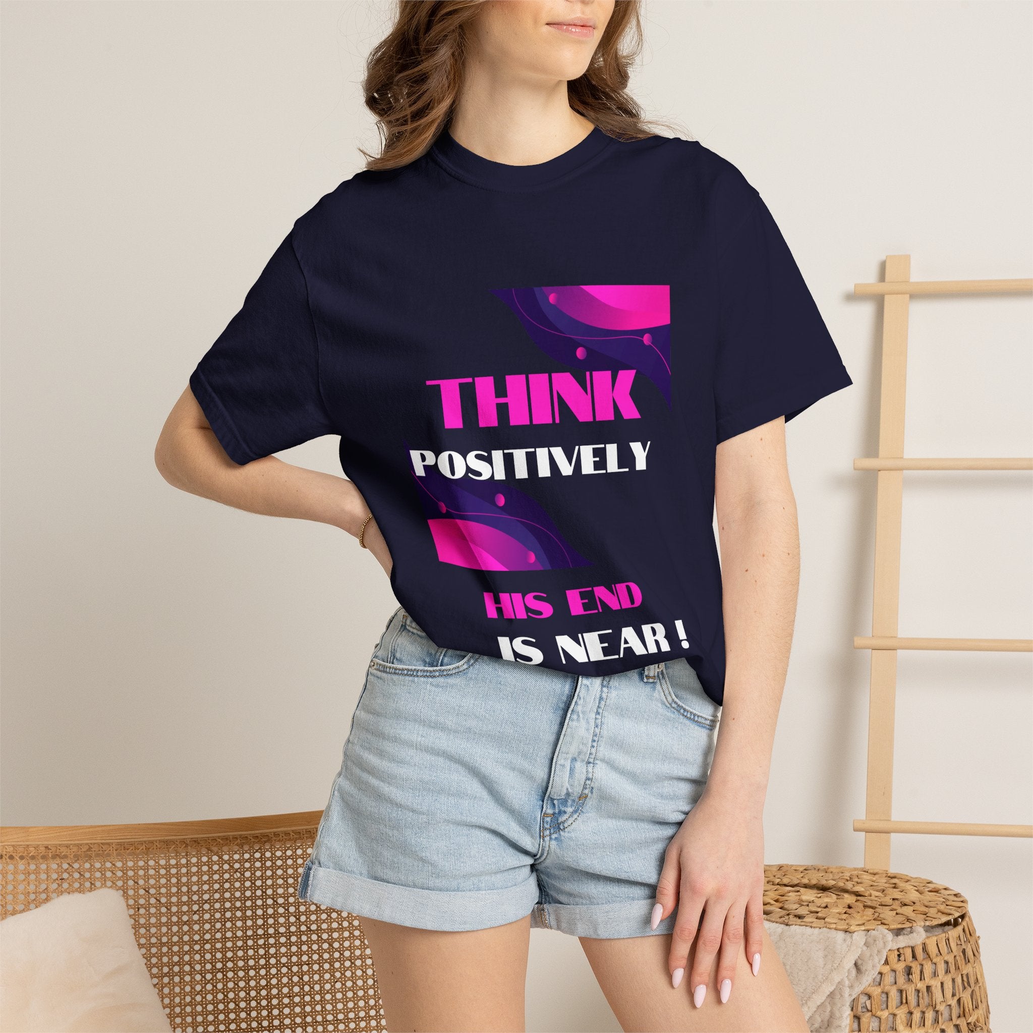 Think Positively His End Is Near T‑Shirt
