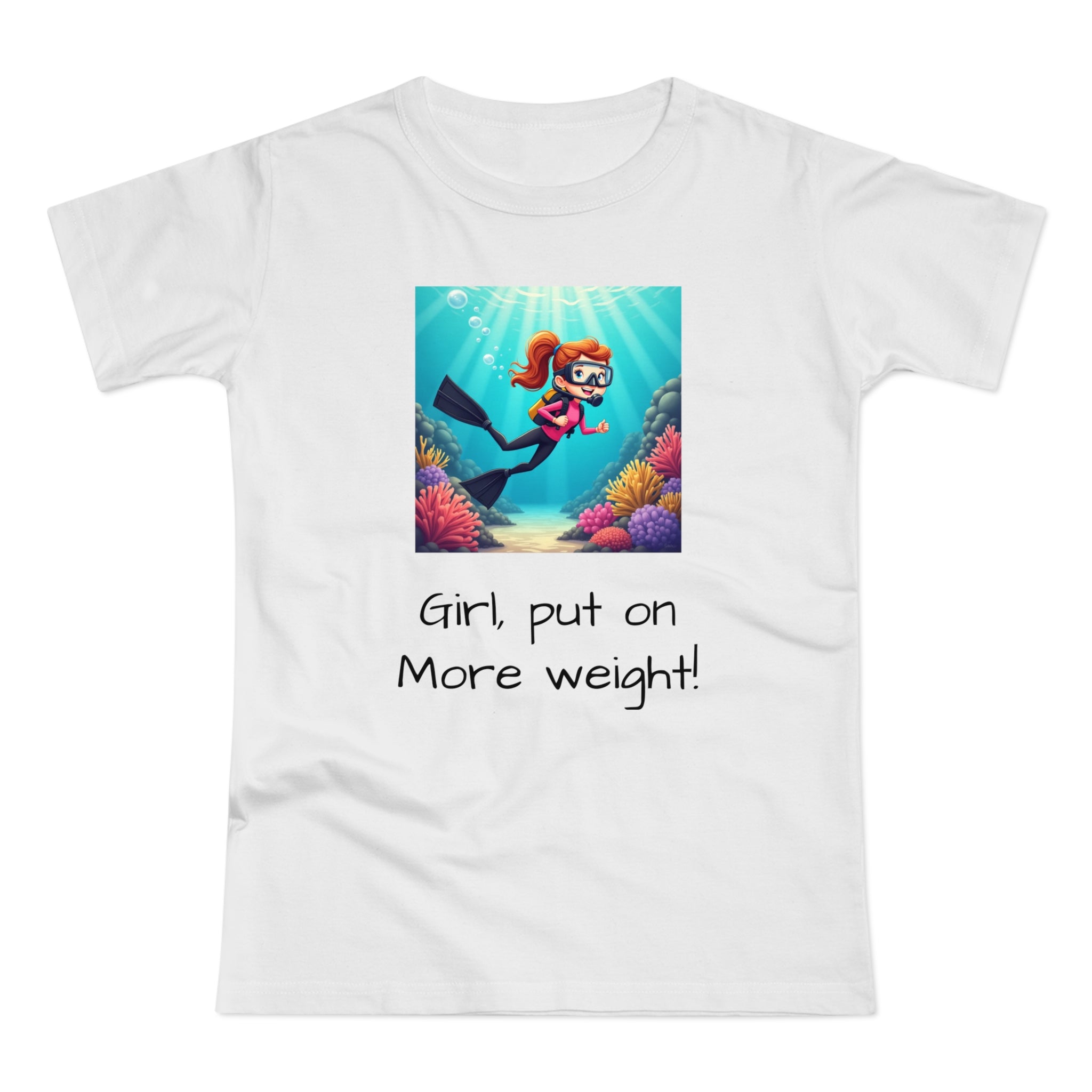Scuba Girl T-Shirt — 'Girl, put on More weight!' Cute Diver Graphic Tee