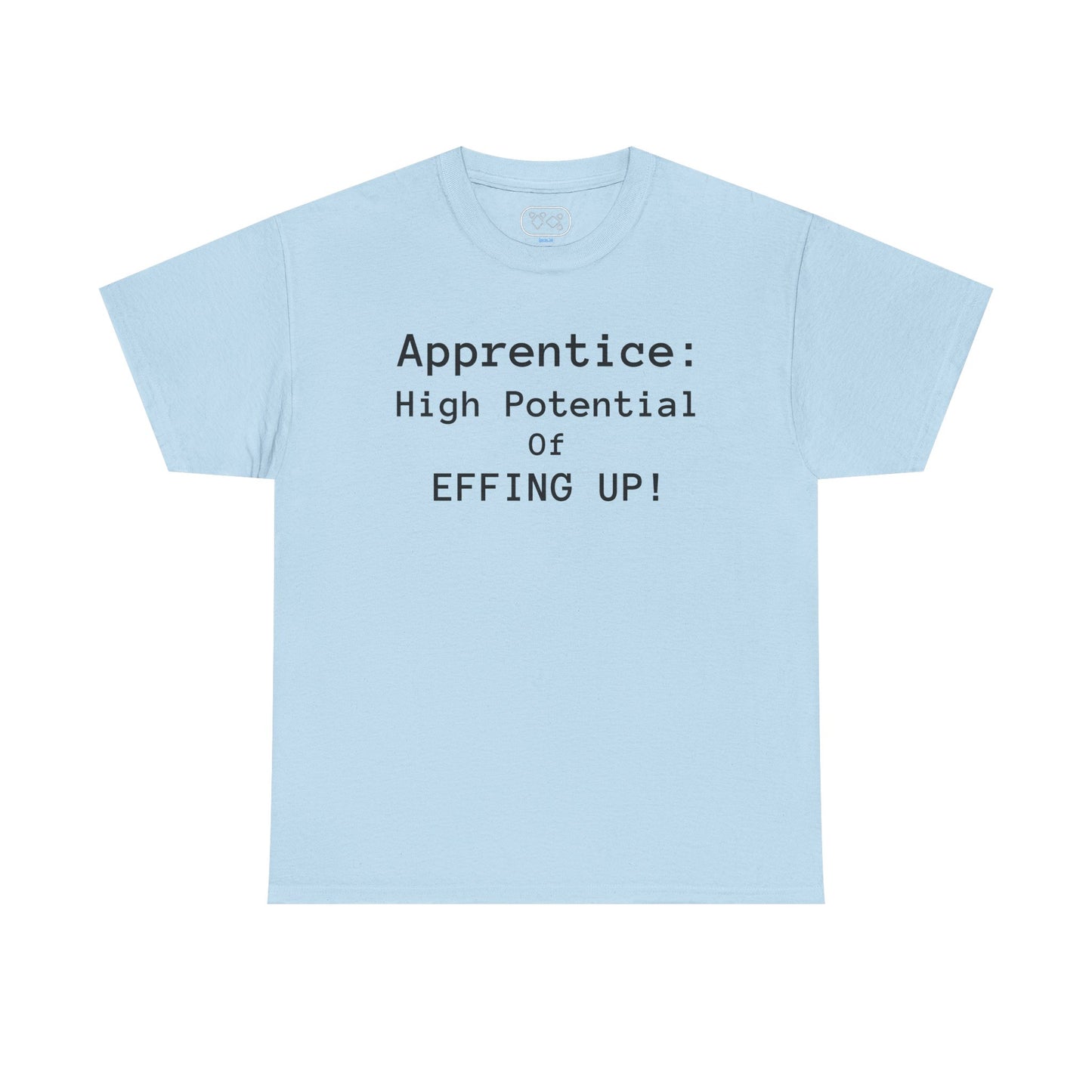 Apprentice T-Shirt - "High Potential of Effing Up" Funny Career Humor Tee