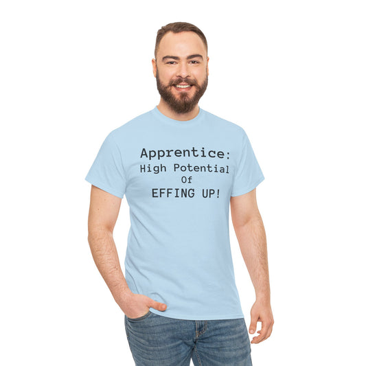 Apprentice T-Shirt - "High Potential of Effing Up" Funny Career Humor Tee