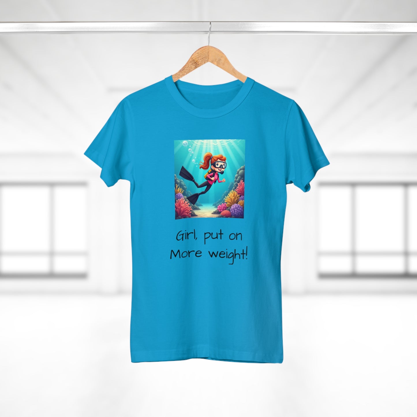 Scuba Girl T-Shirt — 'Girl, put on More weight!' Cute Diver Graphic Tee