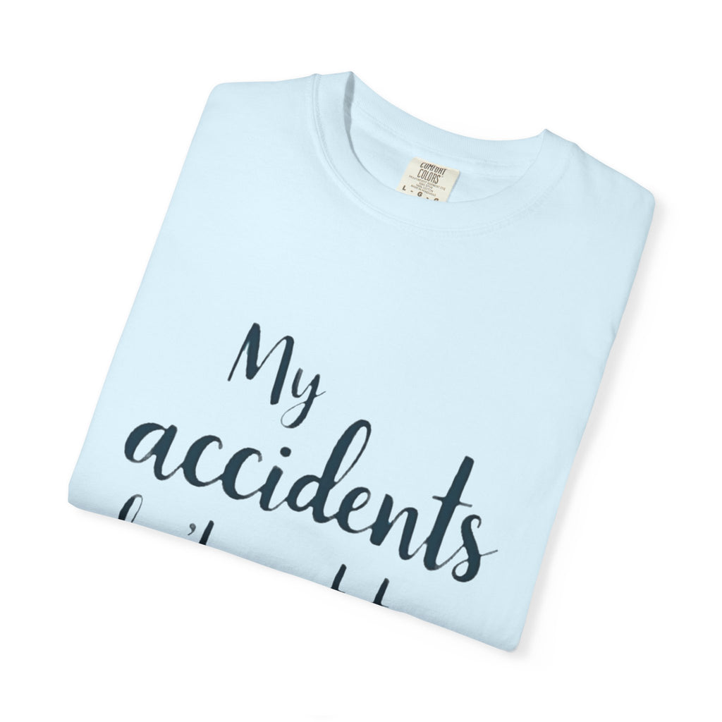 My Accidents Don’t Wait To Happen T-Shirt — Funny Casual Graphic Tee