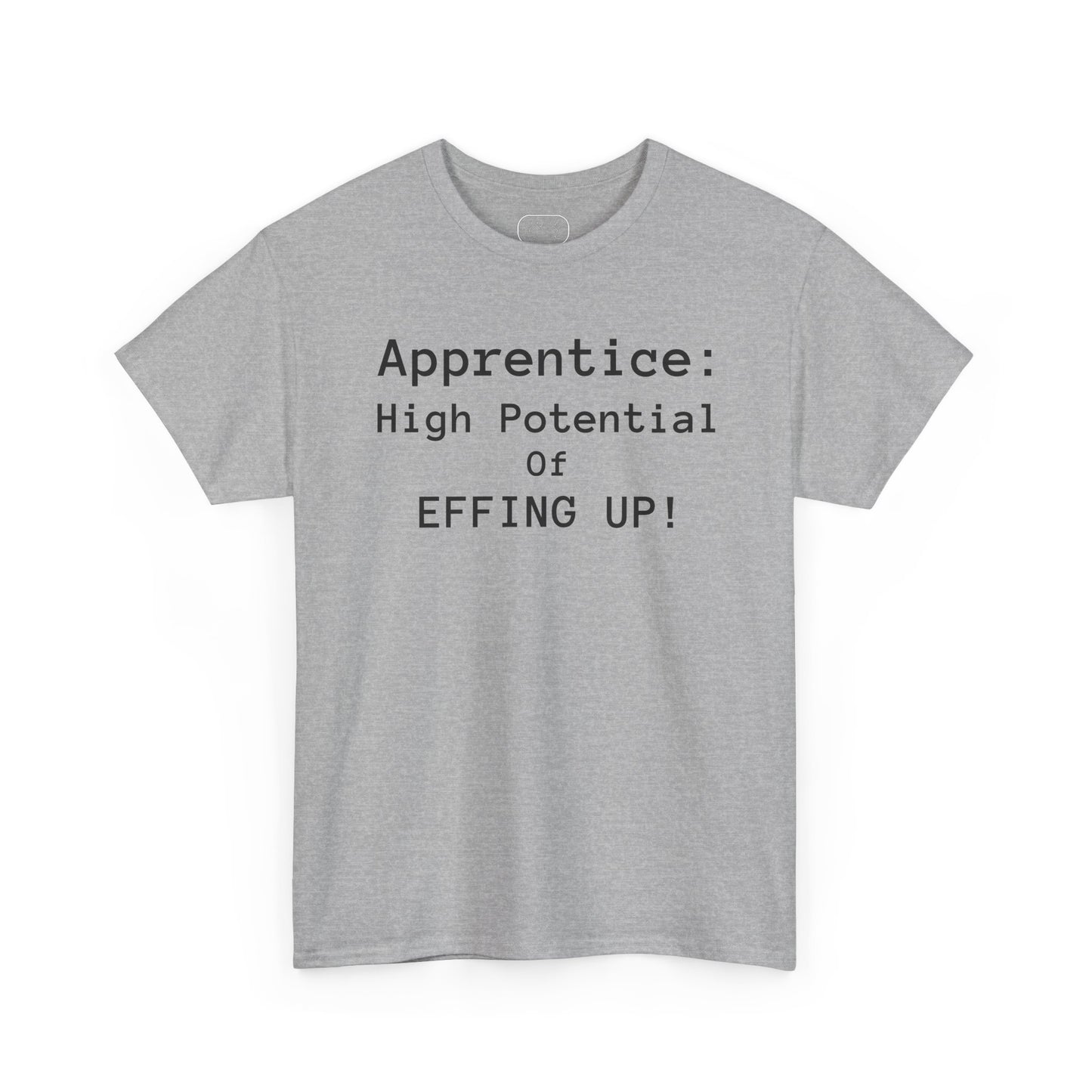 Apprentice T-Shirt - "High Potential of Effing Up" Funny Career Humor Tee